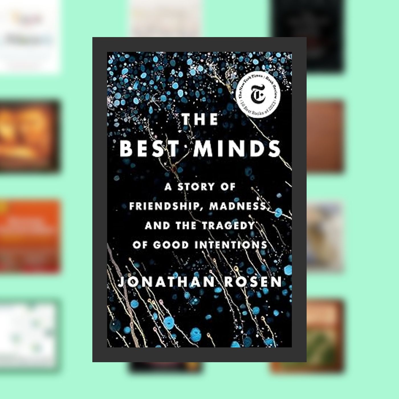 Download Pdf The Best Minds: A Story of Friendship, Madness, and the Tragedy of Good Intentions By  Jonathan Rosen (Author)  Full episode artwork