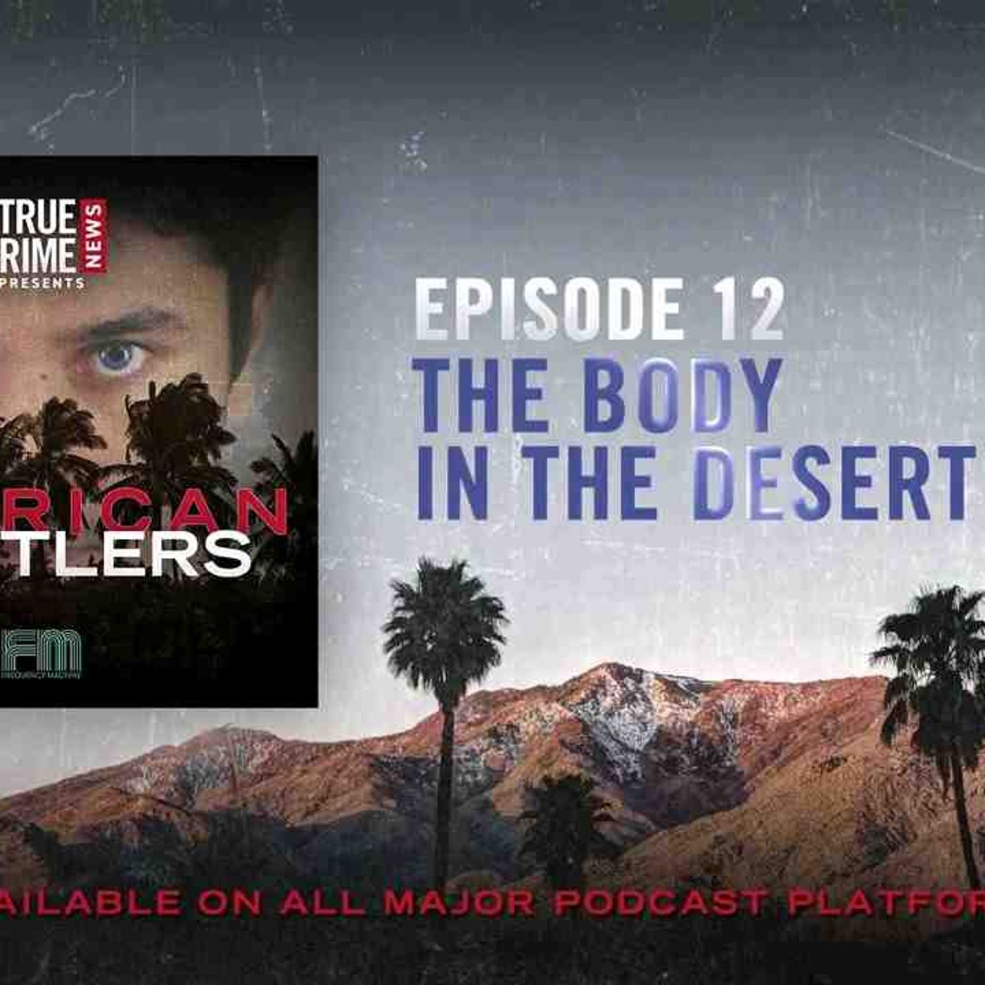 Episode 12_ The Body in the Desert _ True Crime News Presents_ American Hustlers