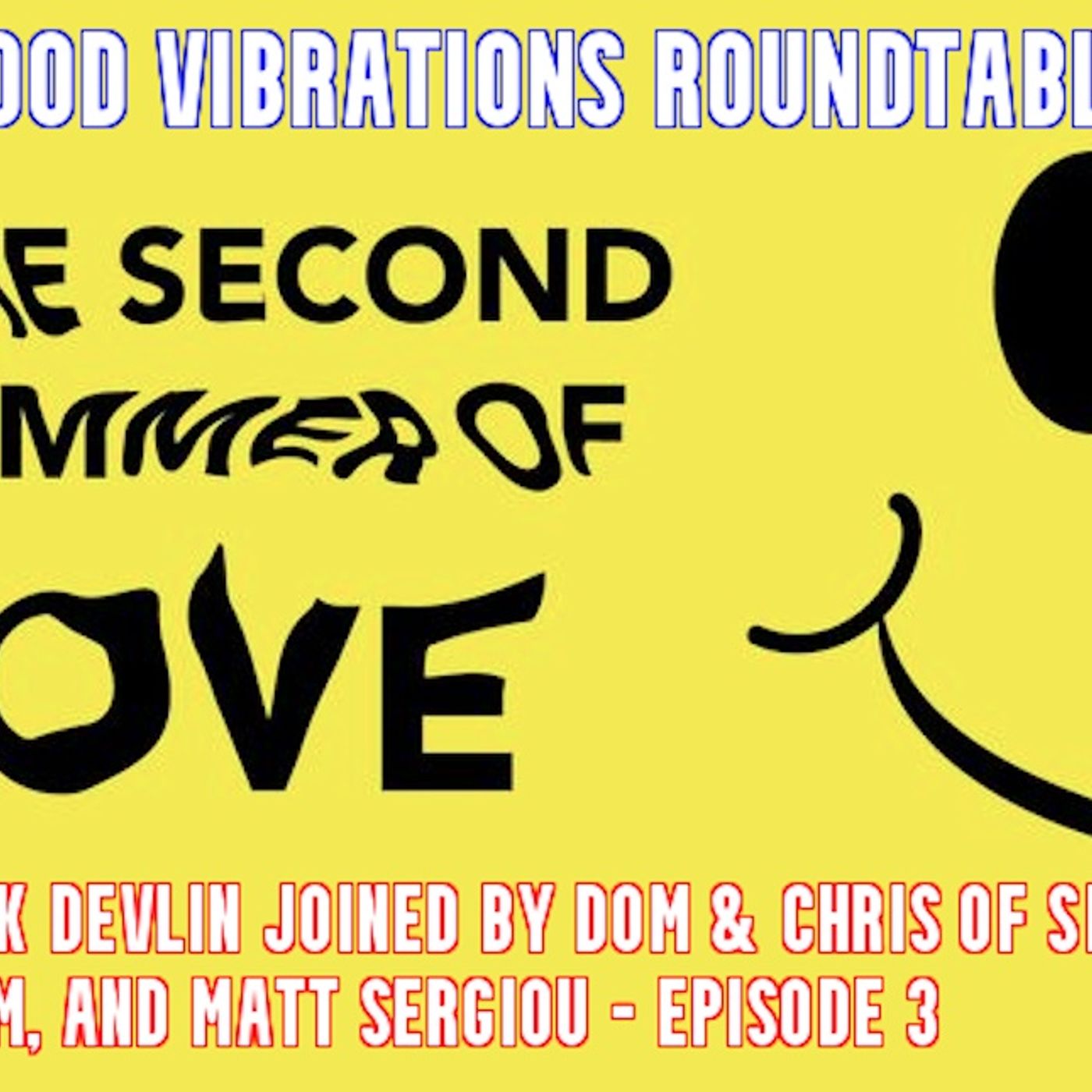 Good Vibrations Podcast: Second Summer of Love Roundtable - Episode 3