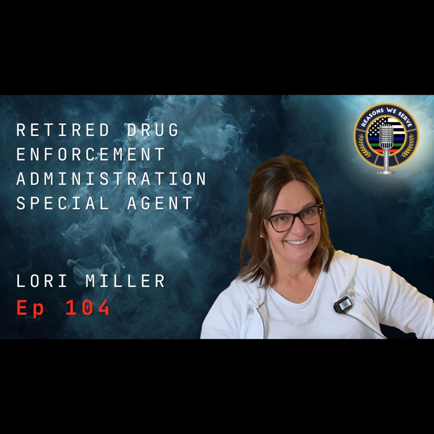 Episode 104 retired DEA Special Agent Lori (Schwarzkopf) Miller
