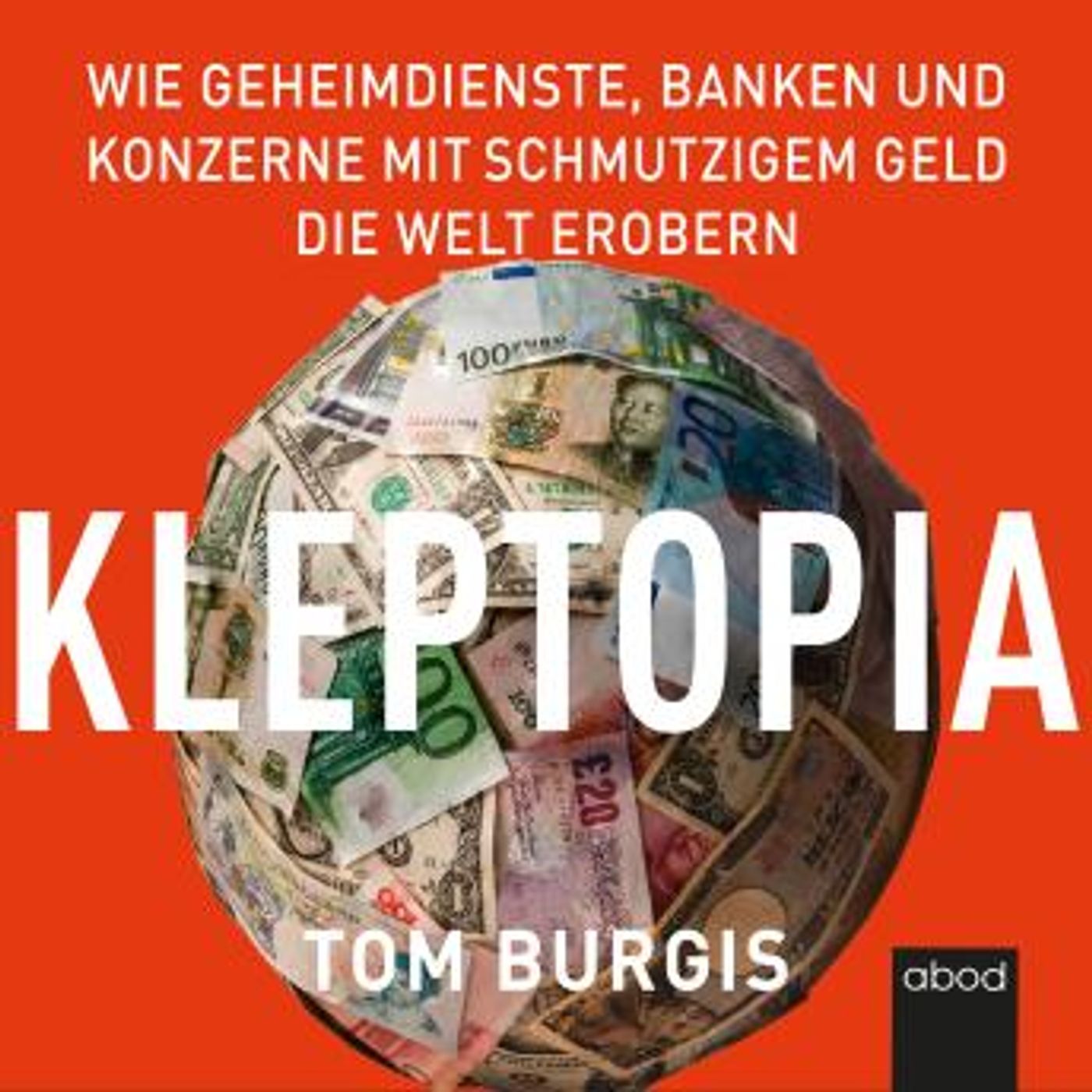 [German] - Kleptopia: Wie Geheimdienste, Banken und Konzerne mit schmutzigem Geld die Welt erobern by Tom Burgis episode artwork