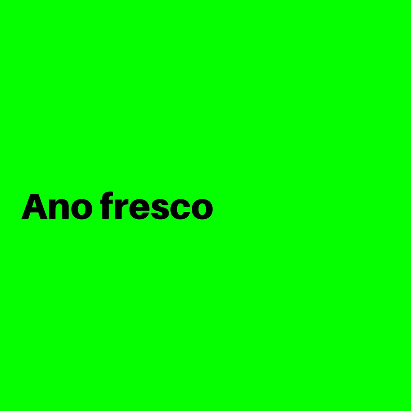 Ano Fresco!