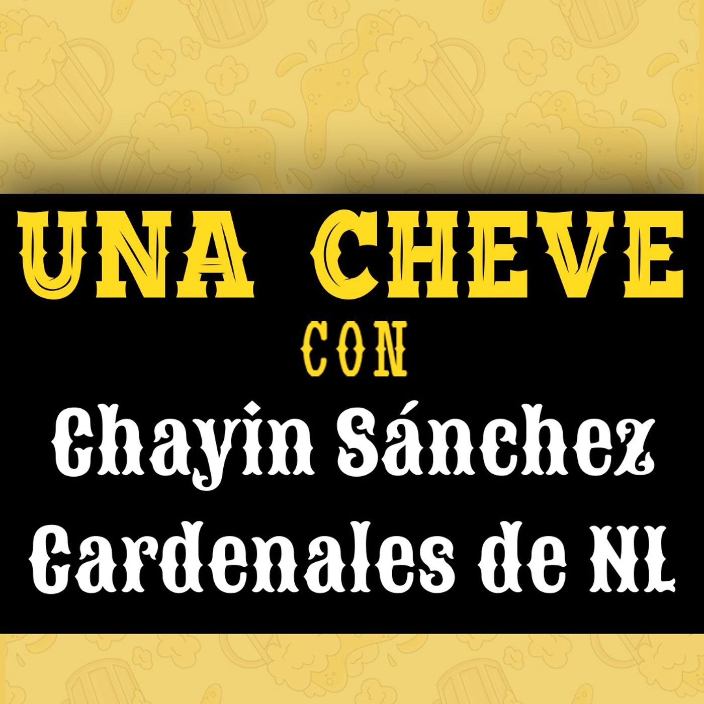 Una Cheve con Chayin Sánchez Cardenales de Nuevo León T.3 E.142
