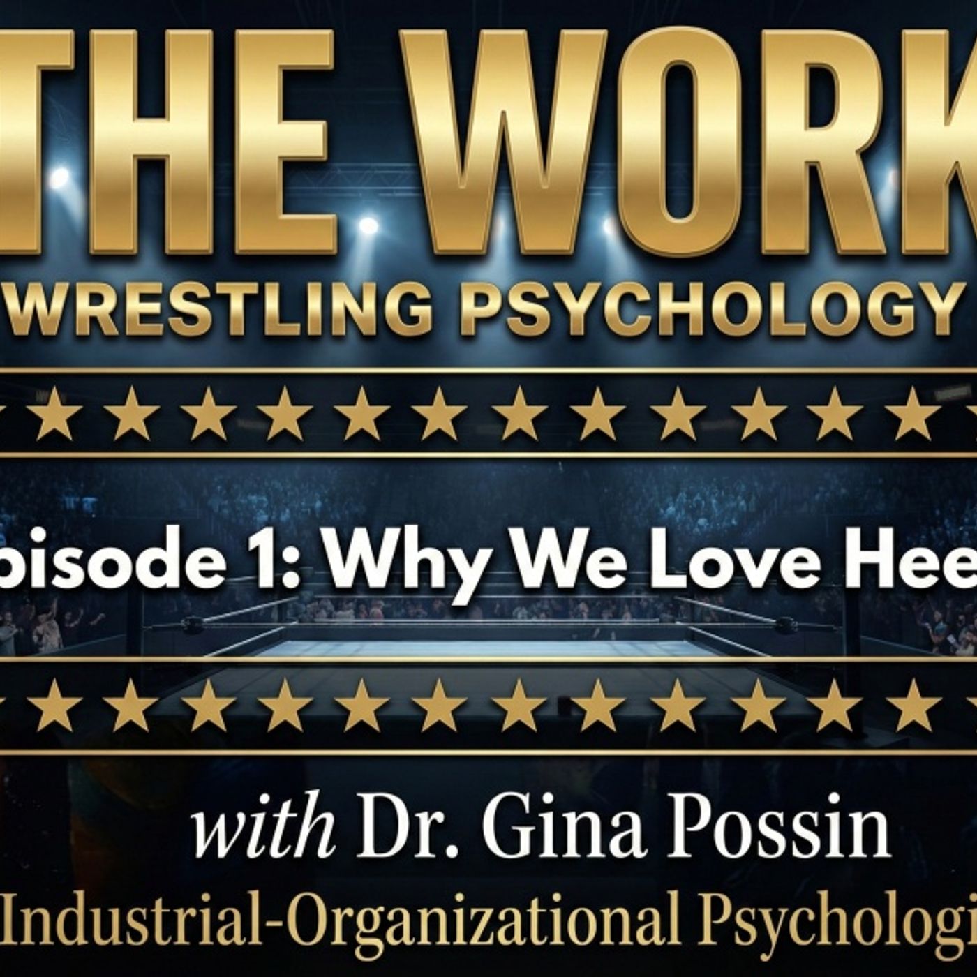 The Work:Wrestling Psychology w/ Dr Gina Possin - Episode 1 Why we love Heels
