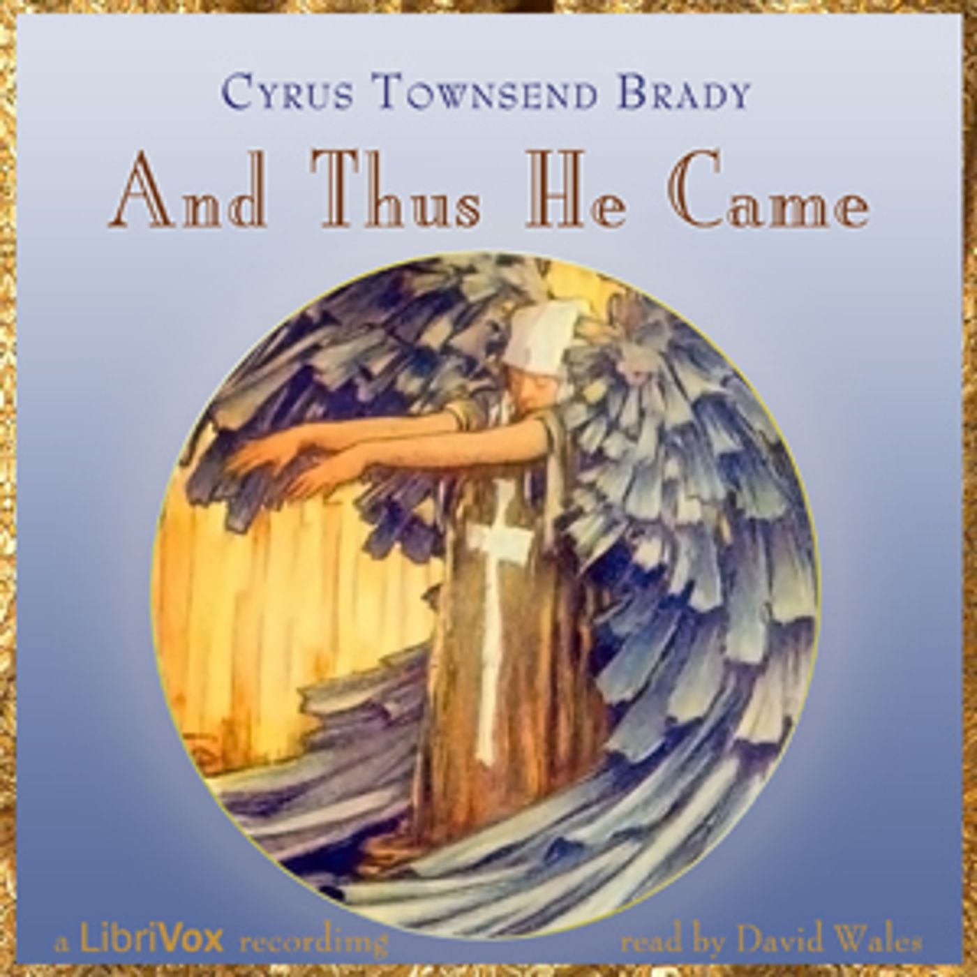 And Thus He Came by Cyrus Townsend Brady (1861 - 1920)