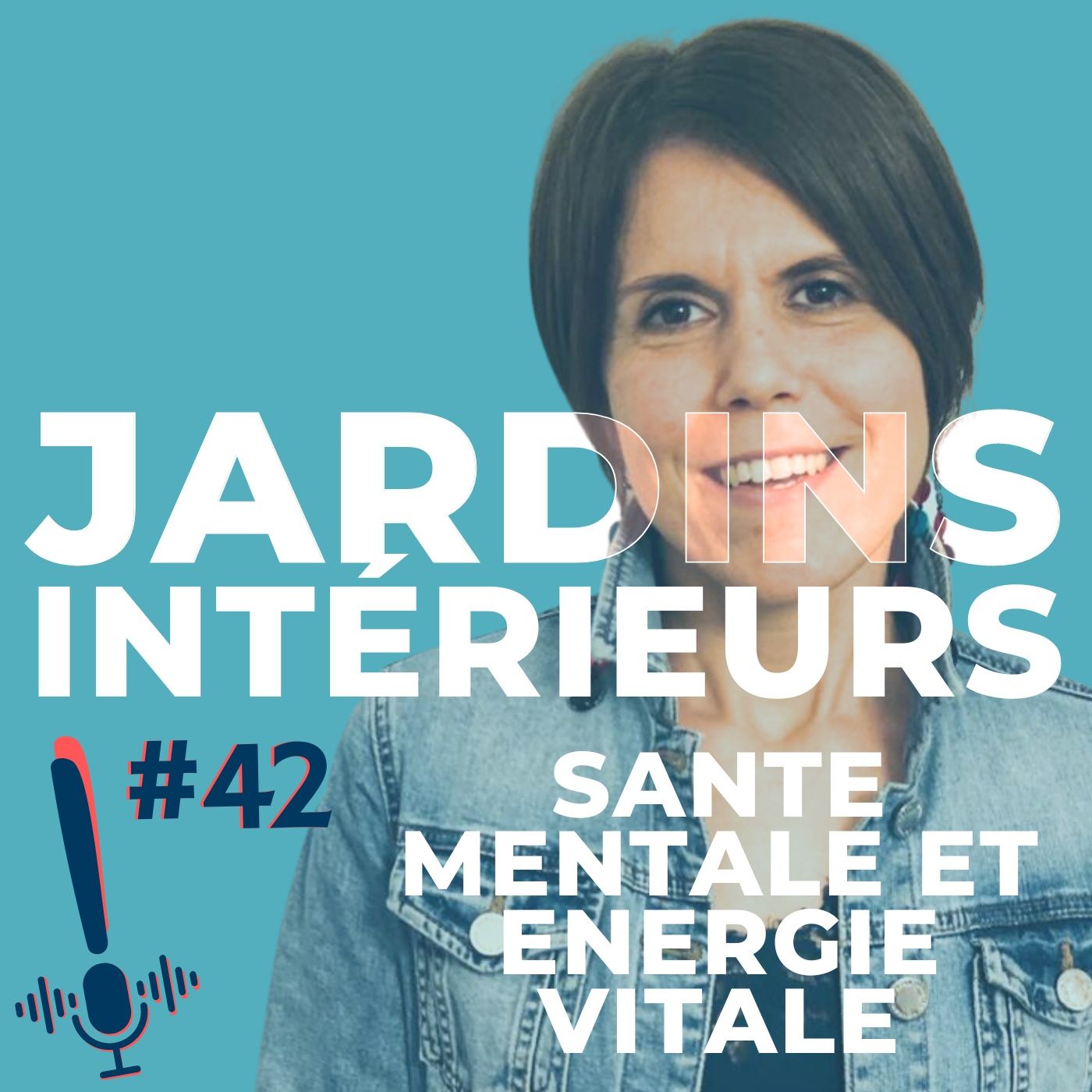 Épisode 42 | Jardins Intérieurs | Santé Mentale et Énergie Vitale