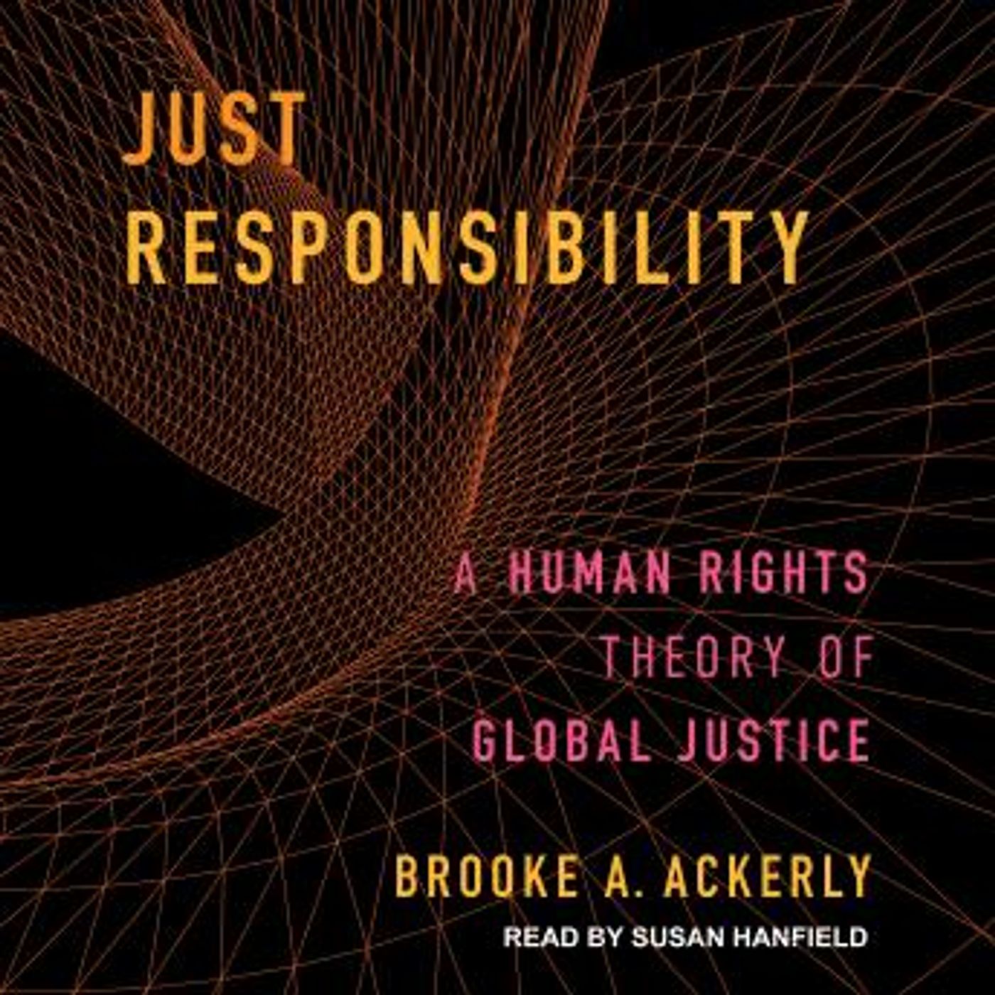 Just Responsibility: A Human Rights Theory of Global Justice by Brooke A. Ackerly episode artwork