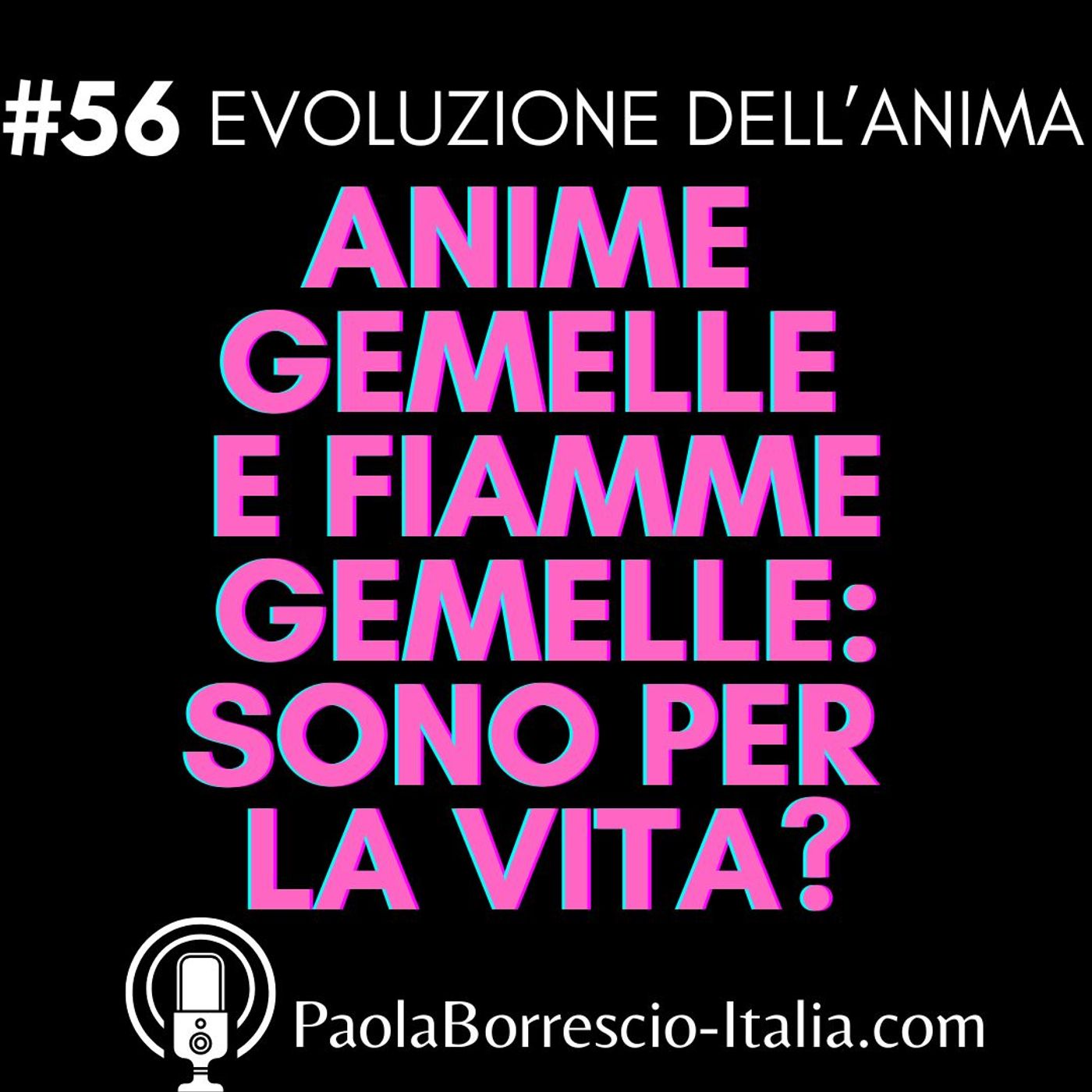 56. Anime Gemelle e Fiamme Gemelle: sono destinate a rimanere con noi per tutta la vita? 56. Anime Gemelle e Fiamme Gemelle: sono destinate a rimanere con noi per tutta la vita?