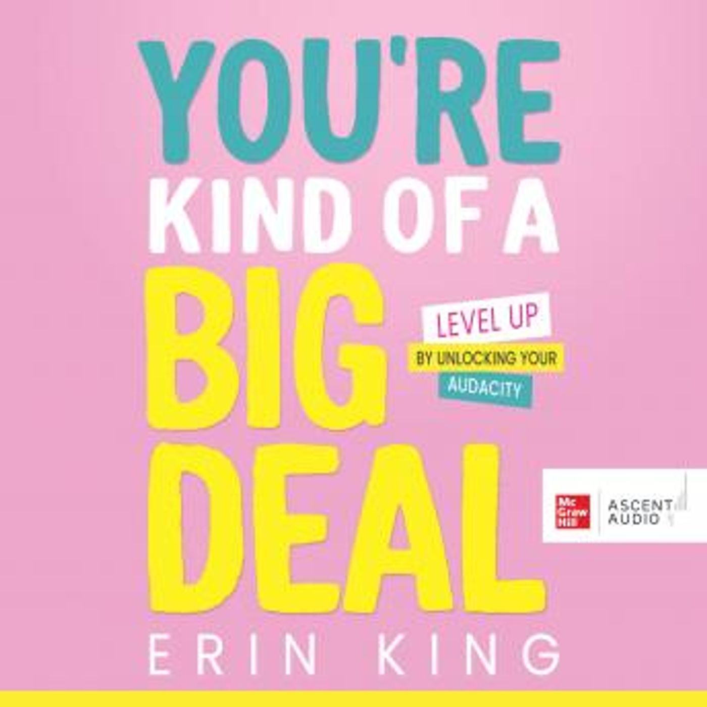 You’re Kind of a Big Deal: Level Up by Unlocking Your Audacity by Erin King episode artwork