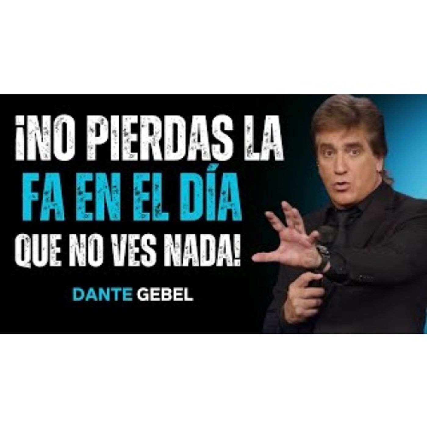¡No Pierdas La Fe En El Día Que No Ves Nada! - Predicas de Dante Gebel