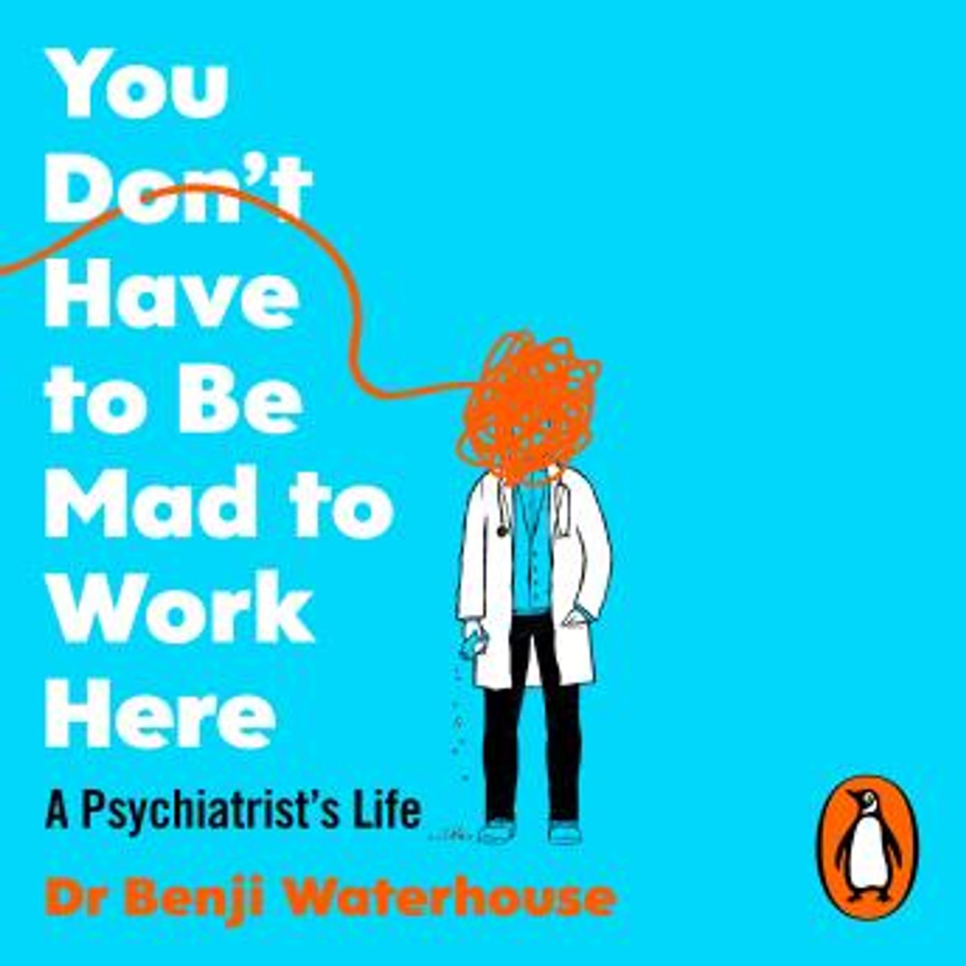 You Don't Have to Be Mad to Work Here: A Psychiatrist’s Life by Benji Waterhouse episode artwork