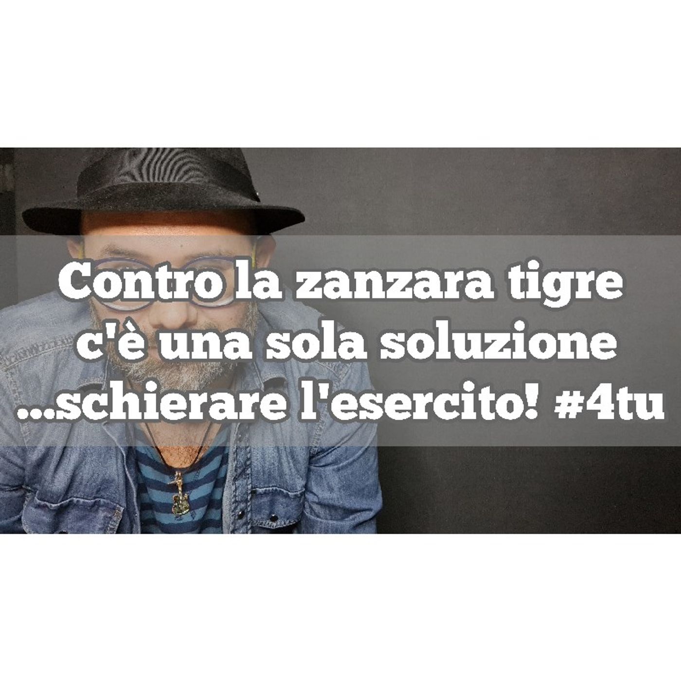 Episodio 1337 - Contro la zanzara tigre c'è una sola soluzione...schierare l'esercito! #4tu episode artwork