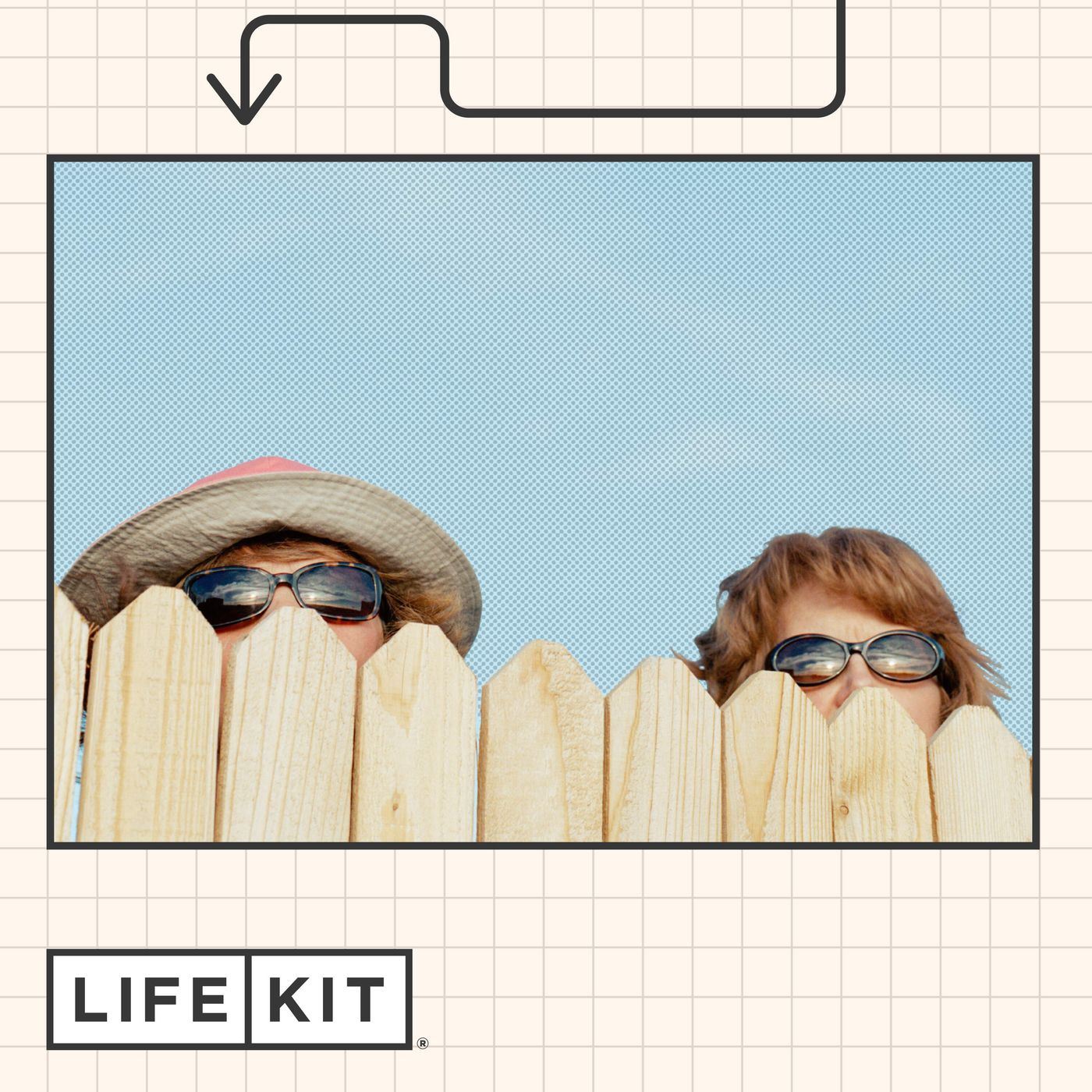 Dear Life Kit: I'm having neighbor drama episode artwork