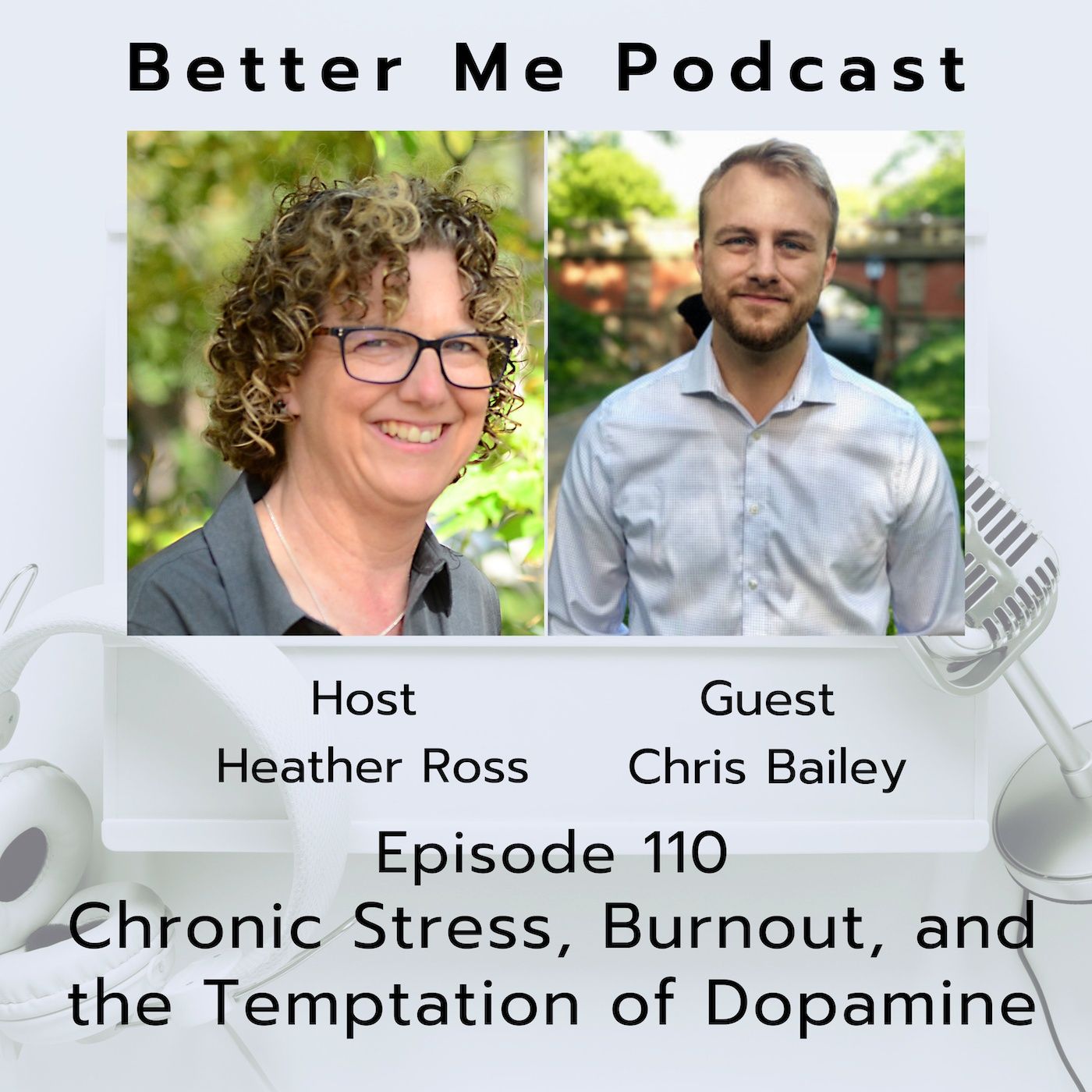 EP 110 Chronic Stress, Burnout, and the Temptation of Dopamine (with guest Chris Bailey)