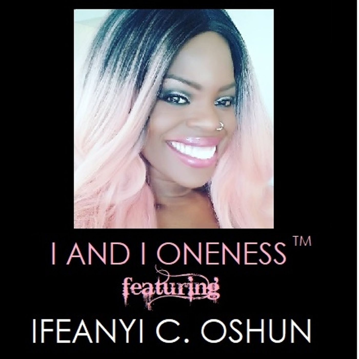 I and I Oneness with Ifeanyi C. Oshun