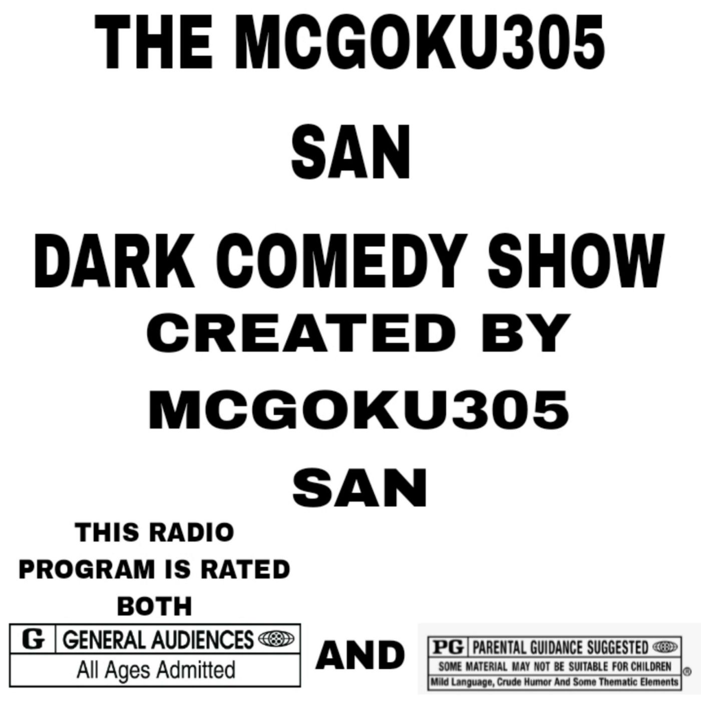 THE MCGOKU305 SAN DARK COMEDY SHOW