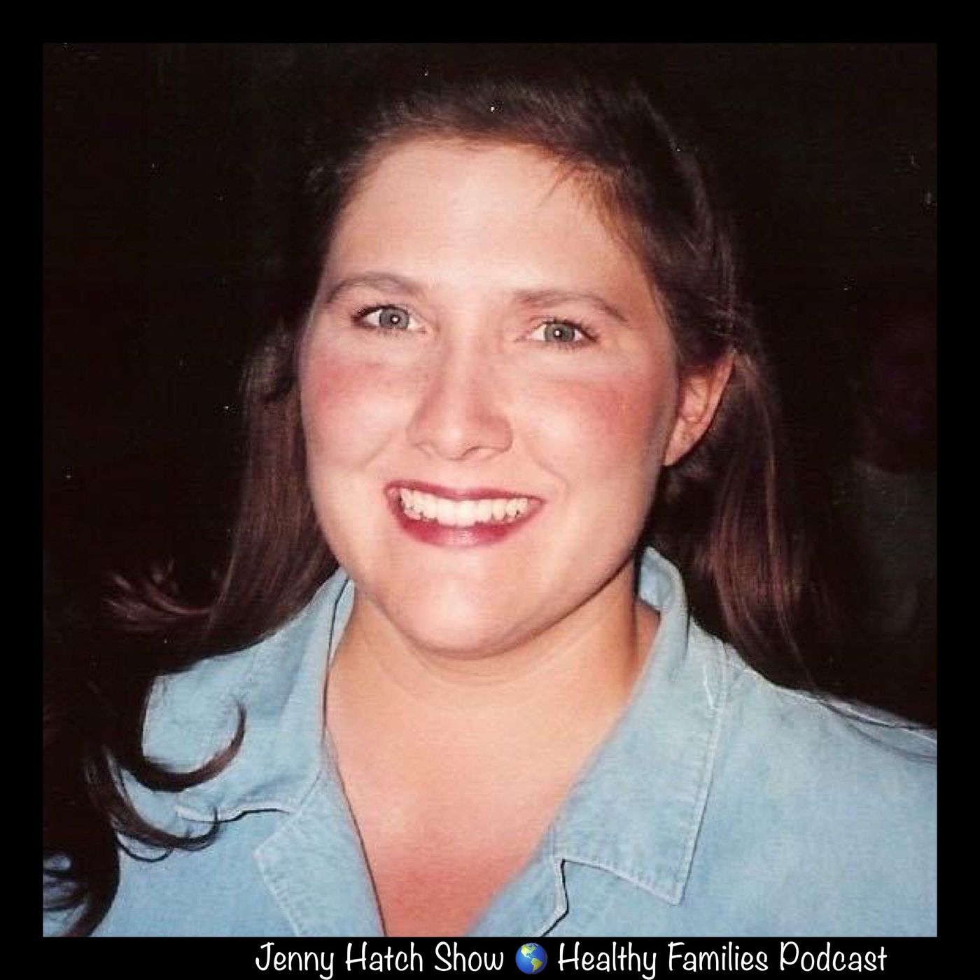 Healthy Families Podcast 🌎 Jenny Hatch Show 🌏