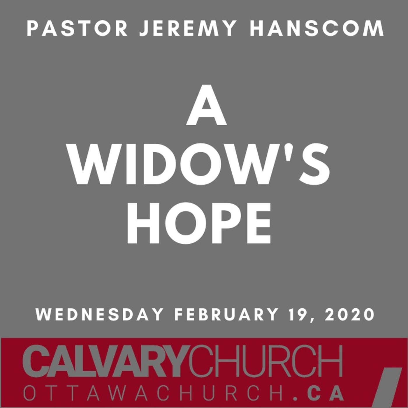 Pastor Jeremy Hanscom: A Widow's Hope. Wednesday February 19, 2020
