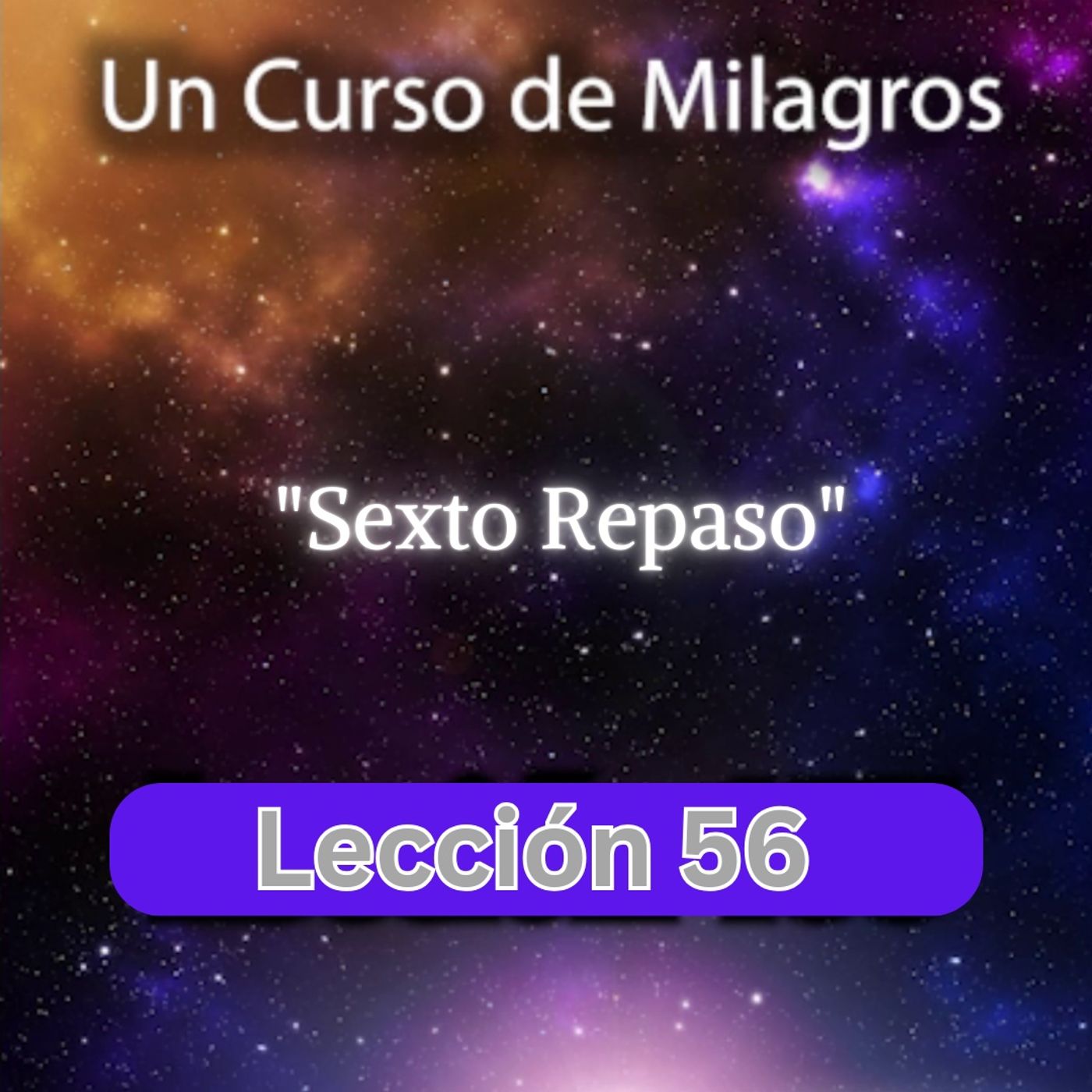 LECCIÓN 56 - Sexto Repaso. Libro de Ejercicios. Un Curso de Milagros (con fondo musical) episode artwork