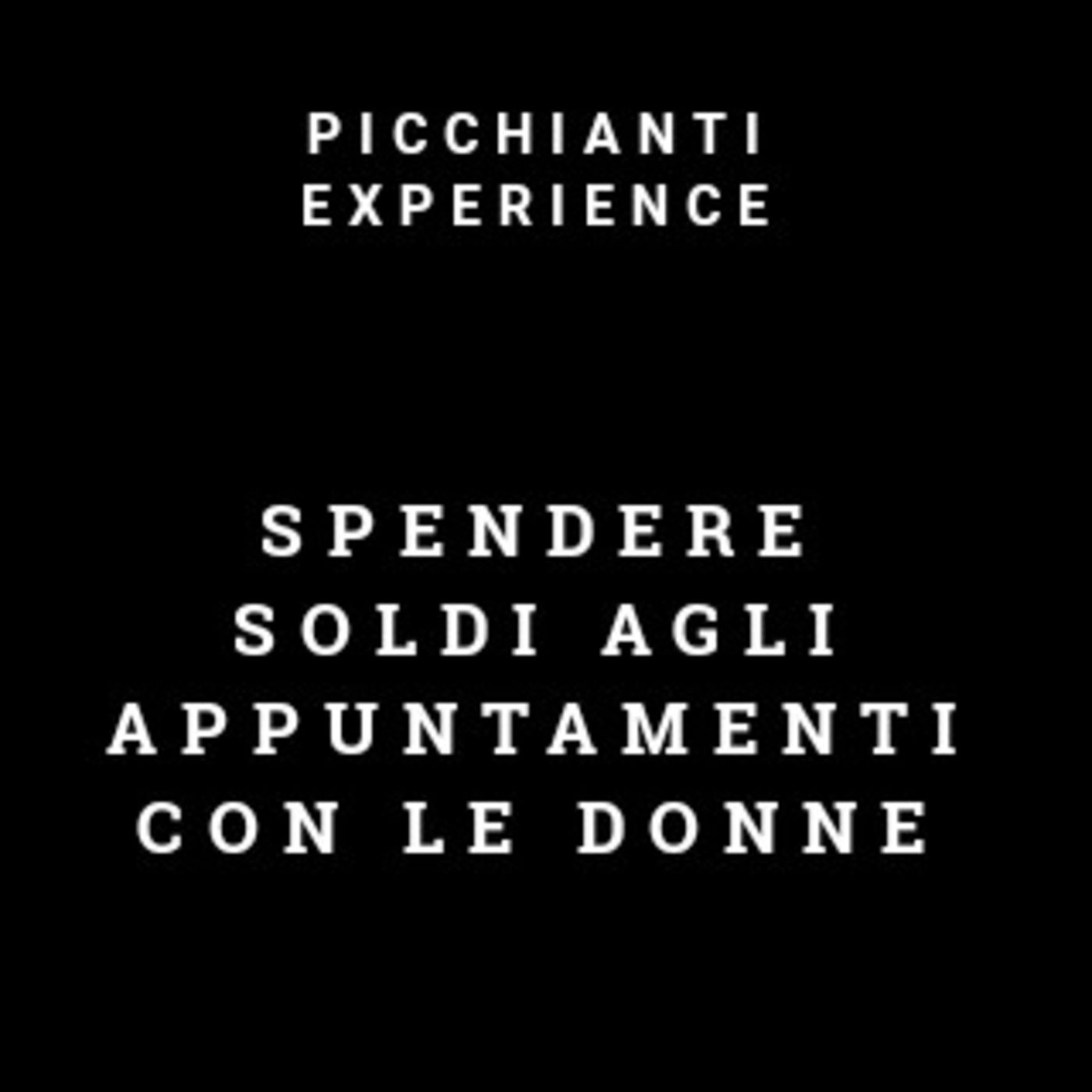 Picchianti Experience #48 - Spendere soldi agli appuntamenti con le donne