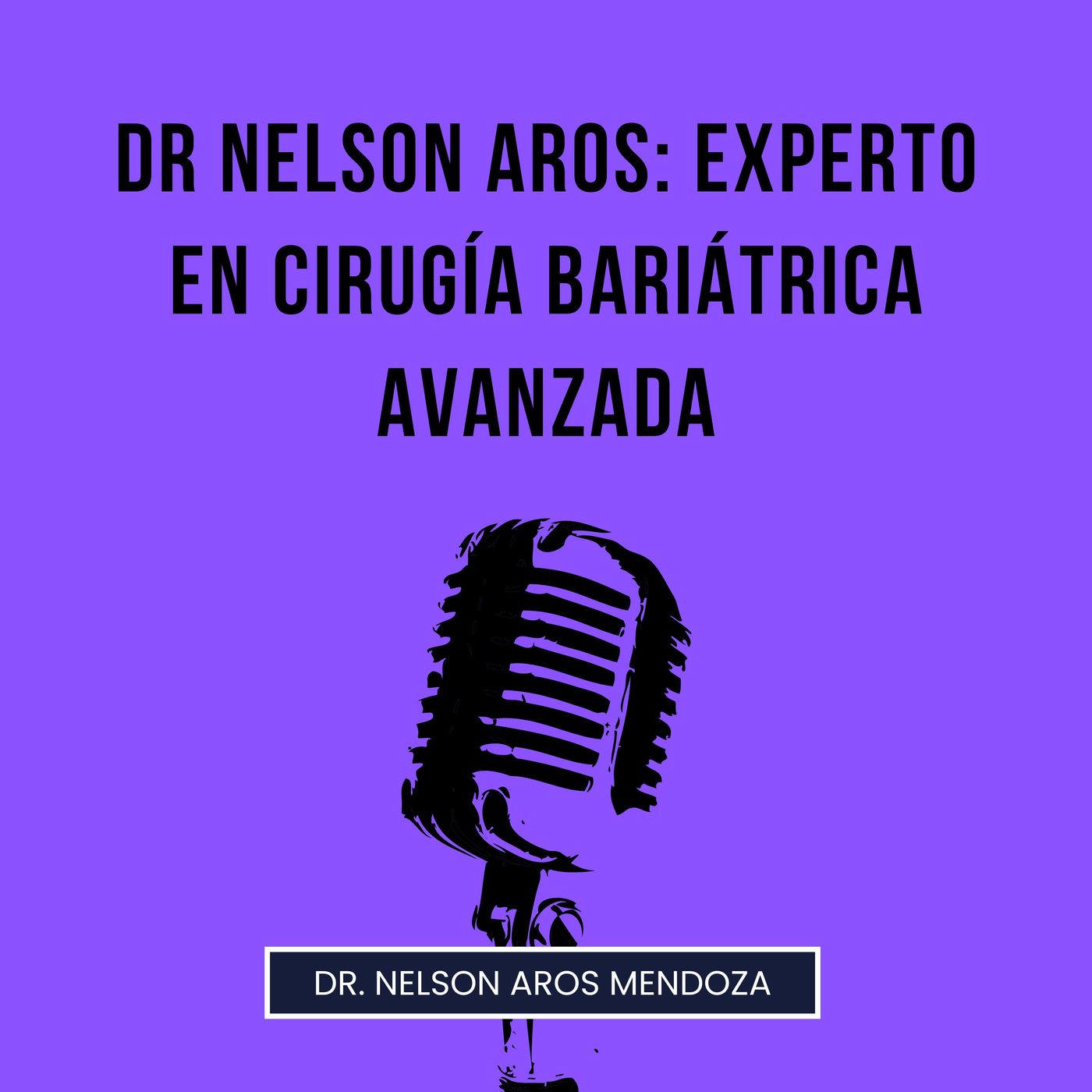 Dr Nelson Aros: Experto en Cirugía Bariátrica Avanzada episode artwork