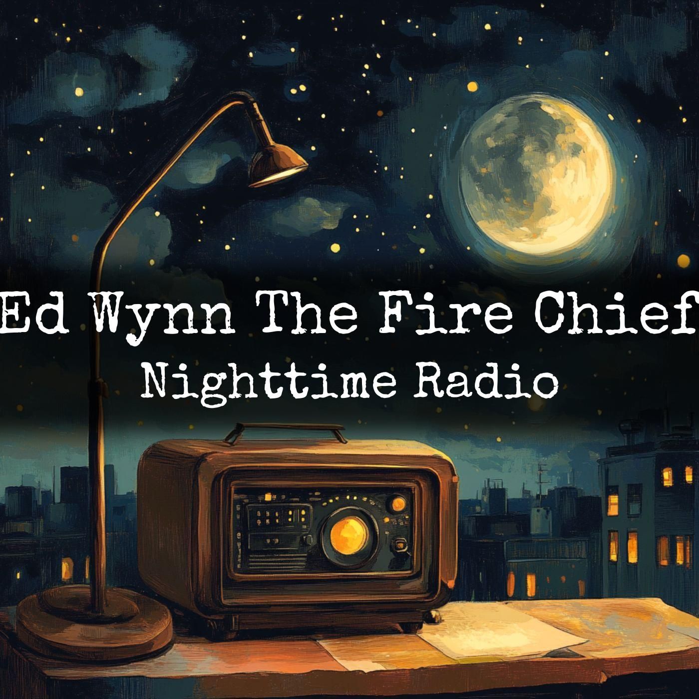 Ed Wynn The Fire Chief - Nighttime Radio