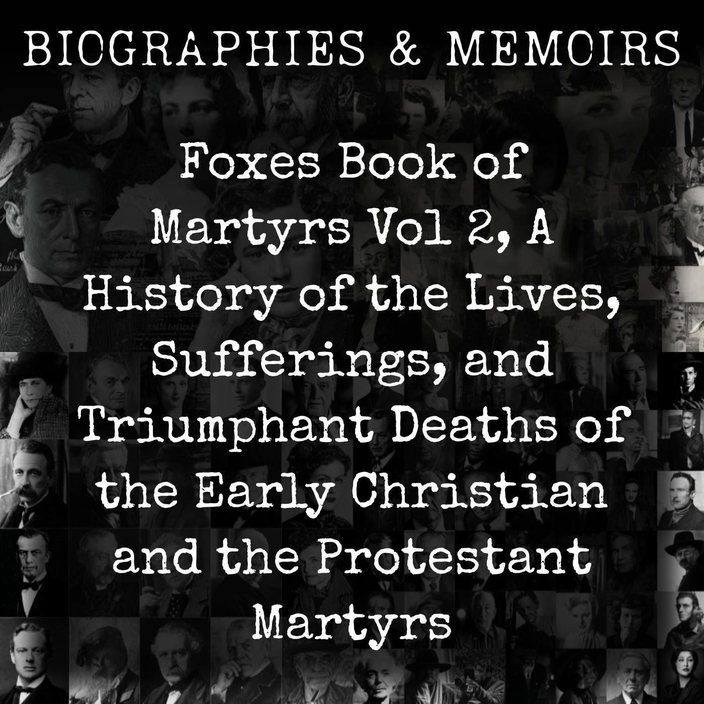 Foxes Book of Martyrs Vol 2, A History of the Lives