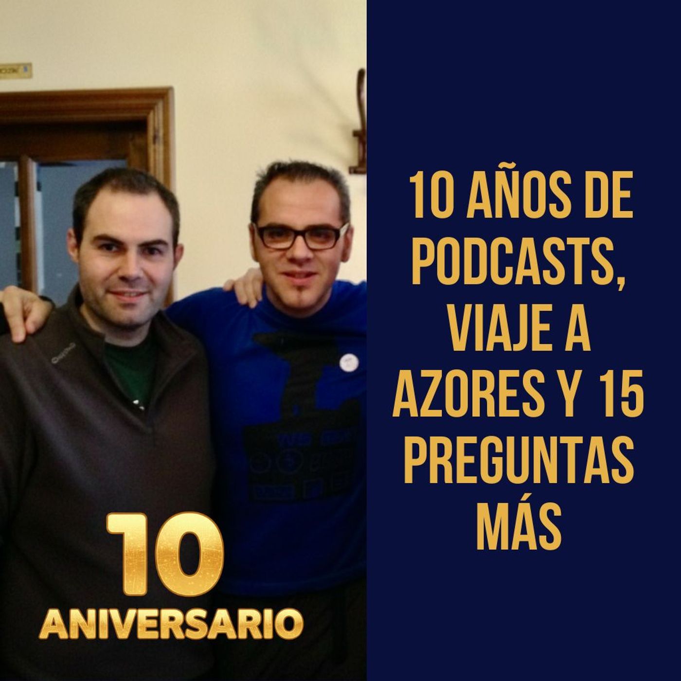 10 años de podcasts, viaje a Azores y 15 preguntas más 10 años de podcasts, viaje a Azores y 15 preguntas más