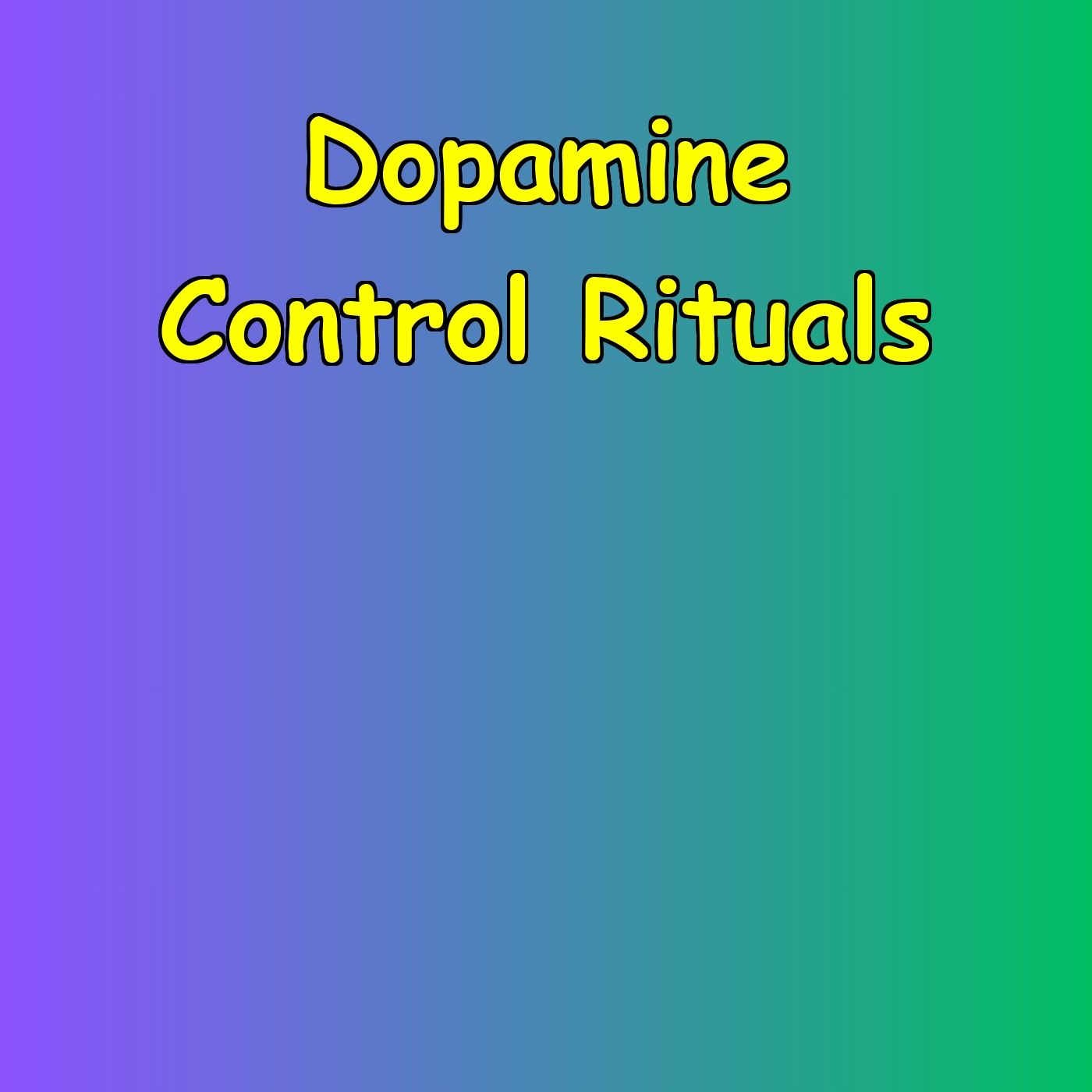 Dopamine Control Rituals