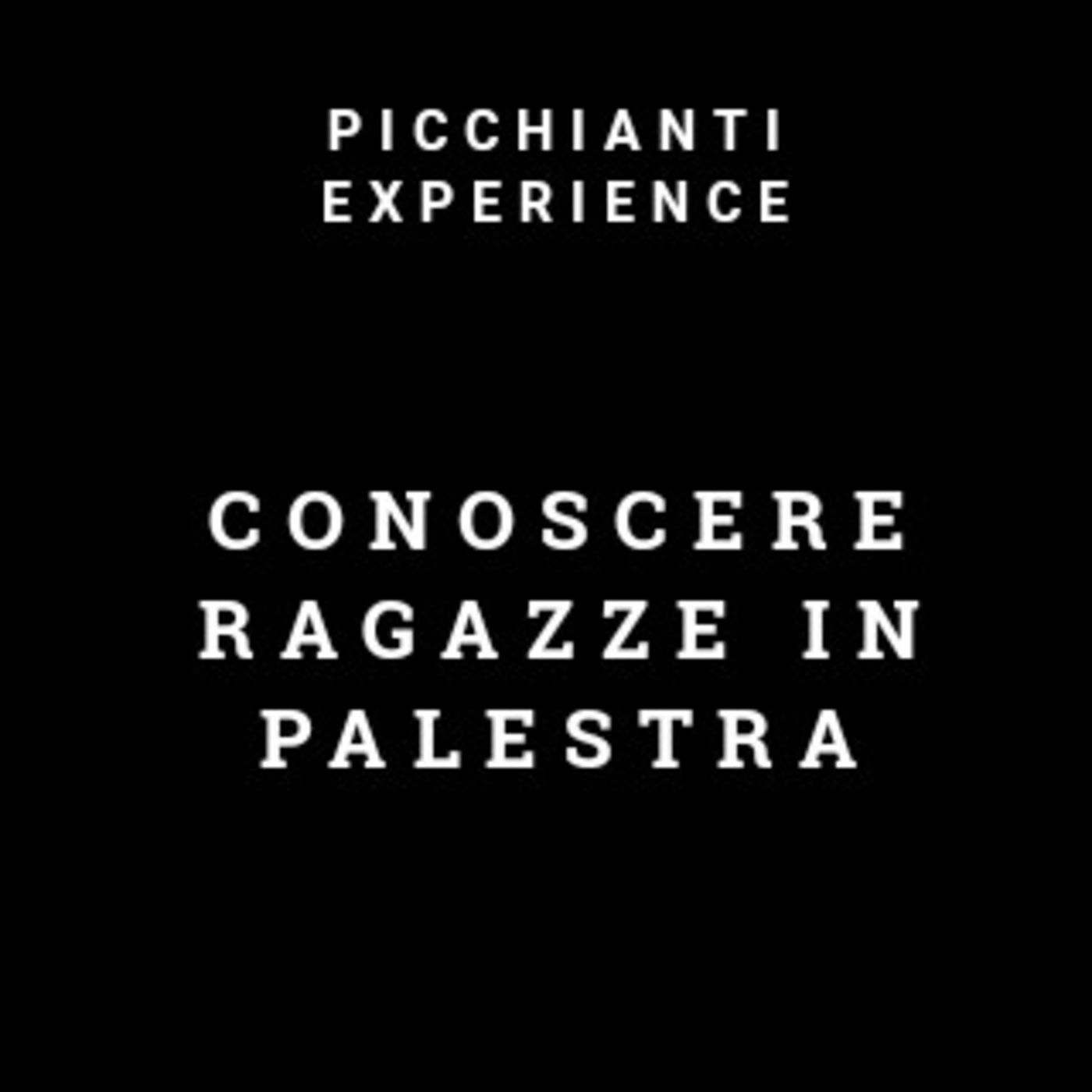 Picchianti Experience #32 - Conoscere ragazze in palestra