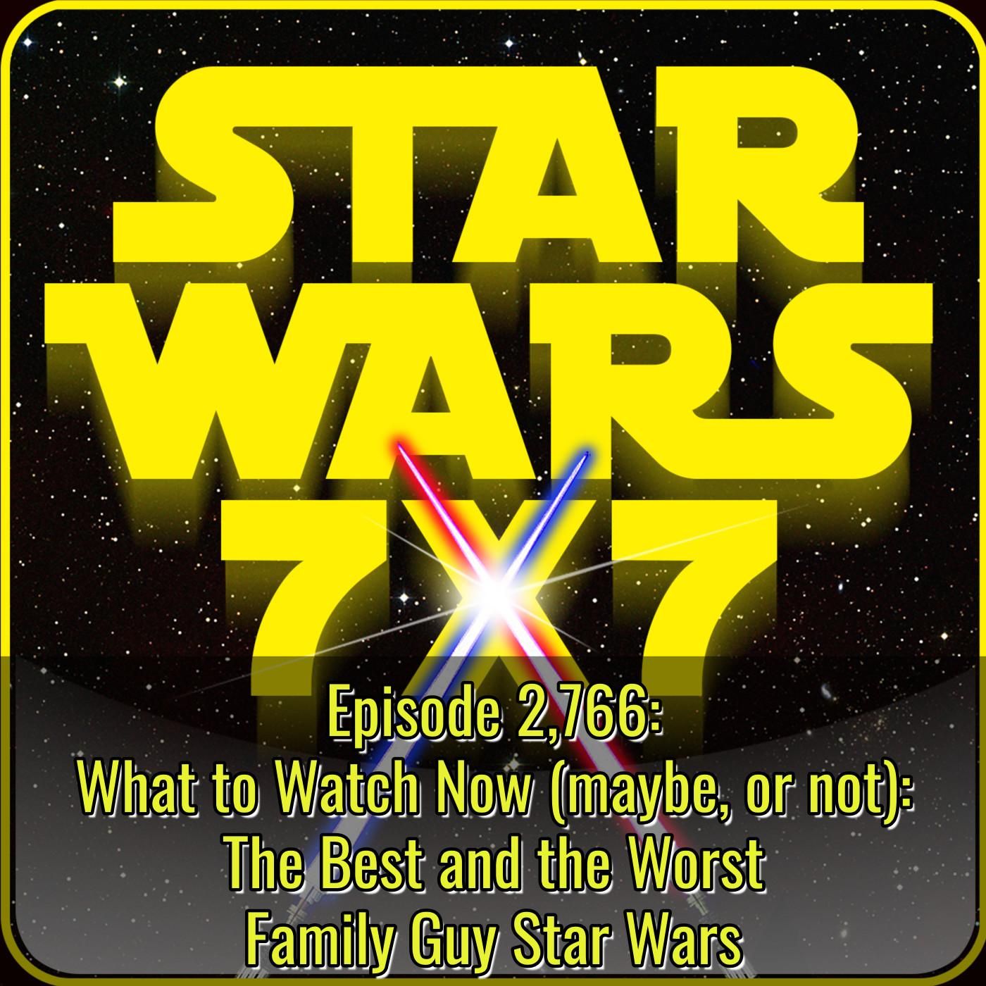 2,766. What to Watch Now (maybe, or not): The Best and the Worst Family Guy Star Wars episode artwork