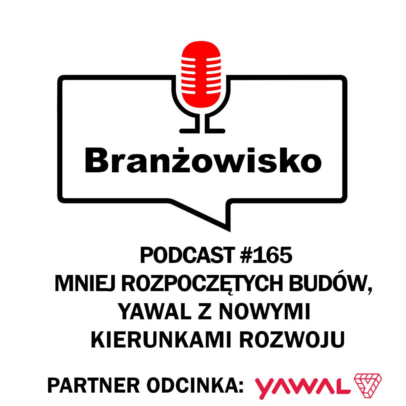Branżowisko #165 - Mniej rozpoczętych budów. Yawal z nowymi kierunkami rozwoju episode artwork