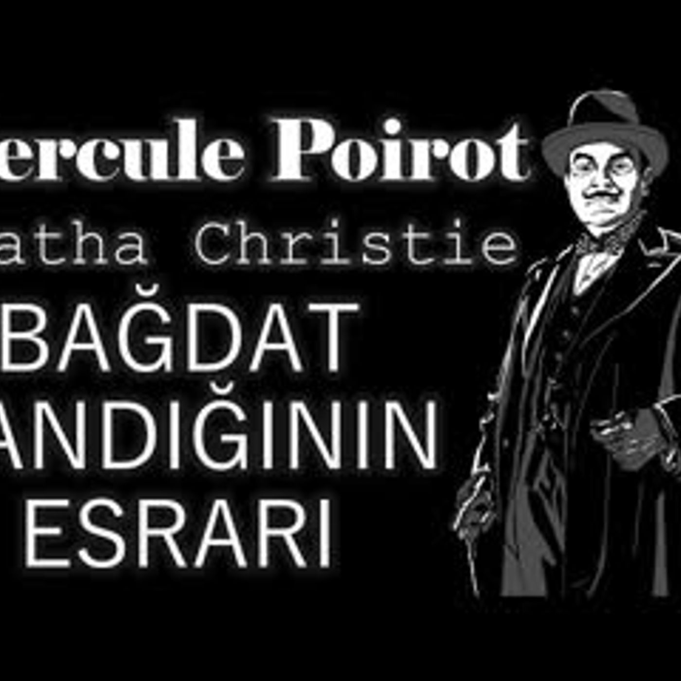 BAĞDAT SANDIĞININ ESRARI Hercule Poirot Agatha Christie sesli kitap Akın ALTAN episode artwork