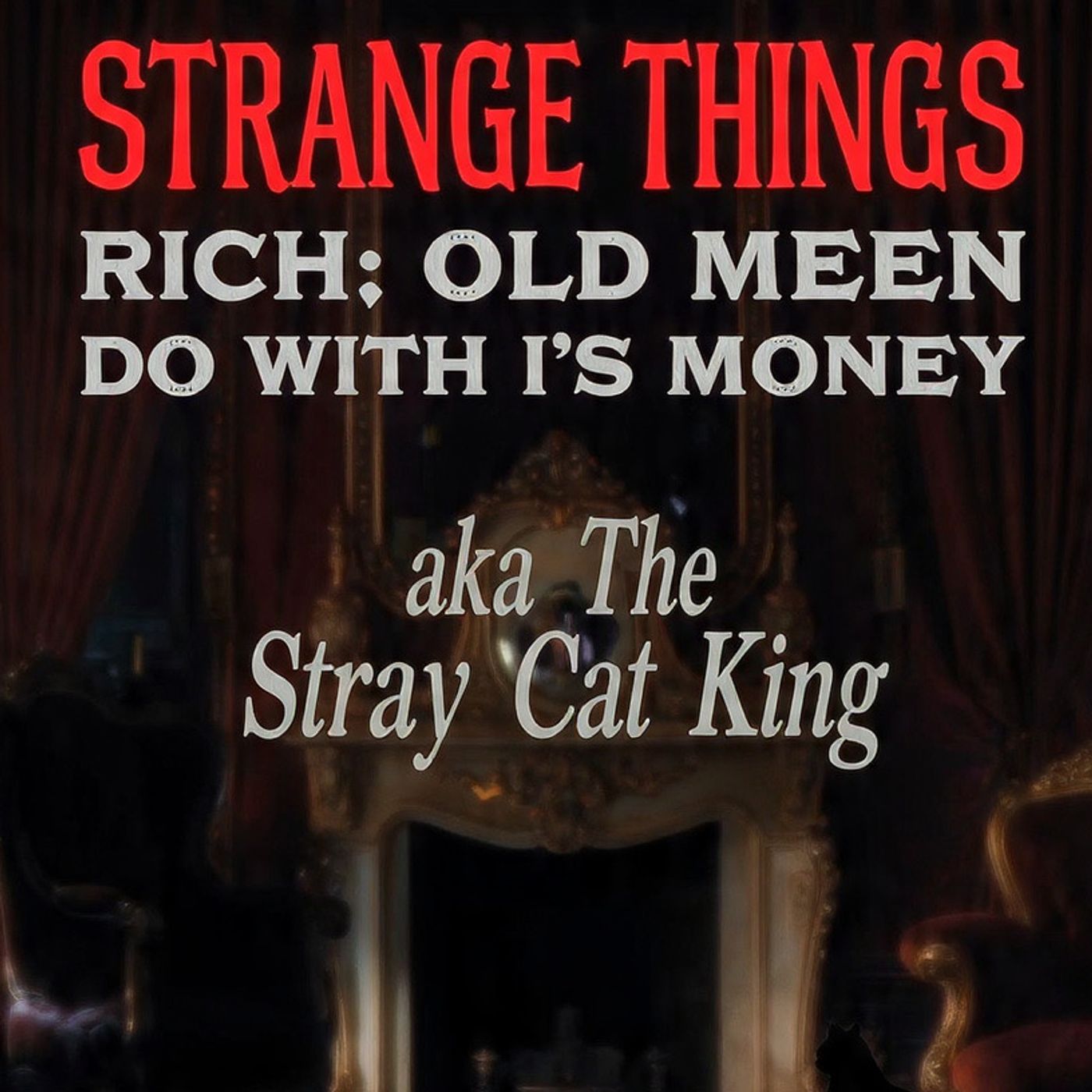Strange things rich old men do with their money (aka The Stray Cat King) episode artwork