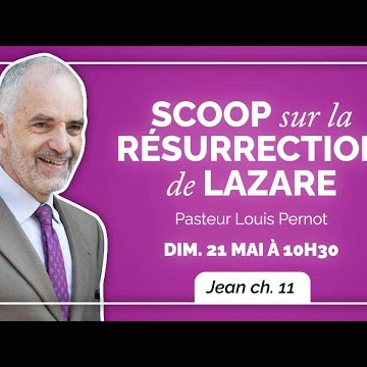 Eglise Protestante Unie - Scoop sur la résurrection de Lazare - Pasteur Louis Pernot