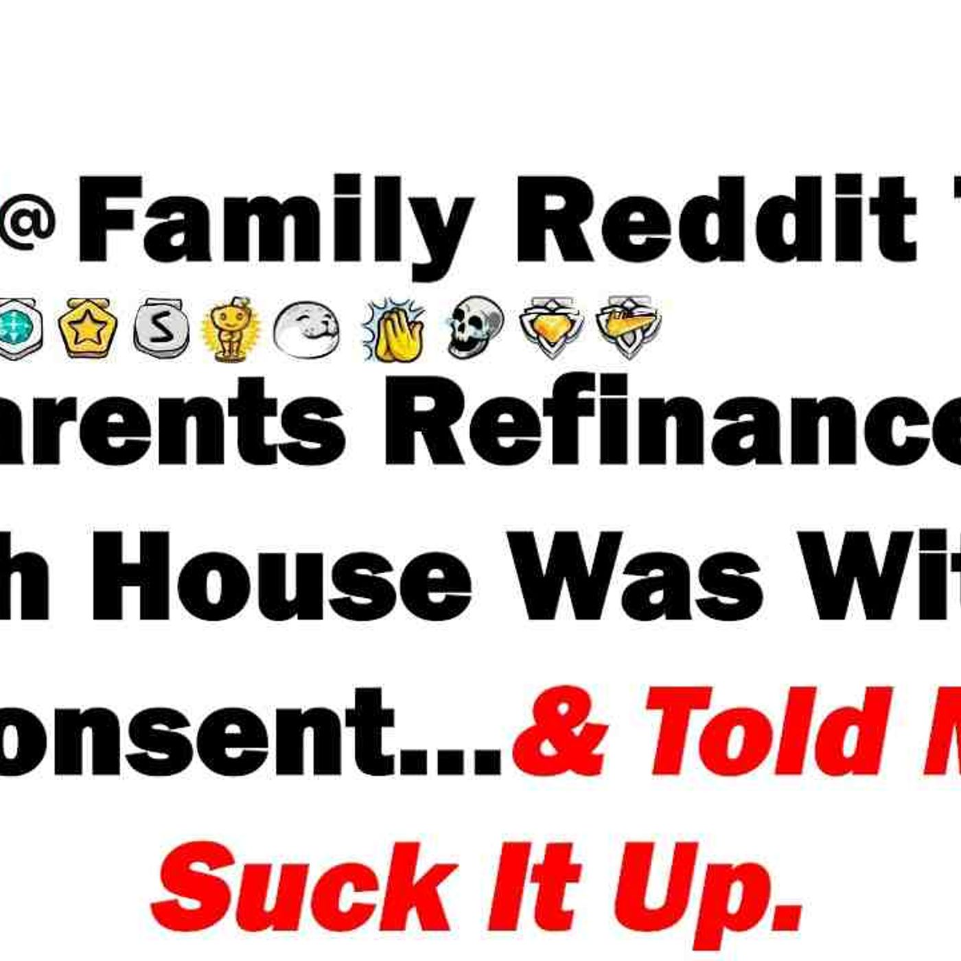 My Parents Refinanced My Beach House Was Without My Consent..._ Told Me To Suck It Up So I Took My episode artwork