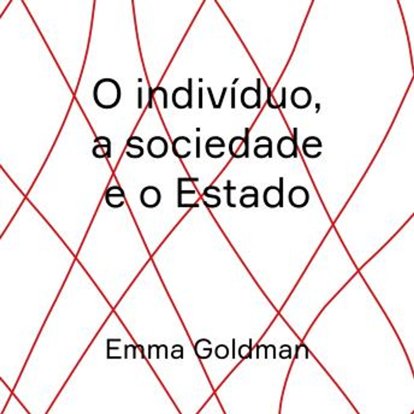 [Portuguese] - O indivíduo, a sociedade e o Estado by Emma Goldman episode artwork