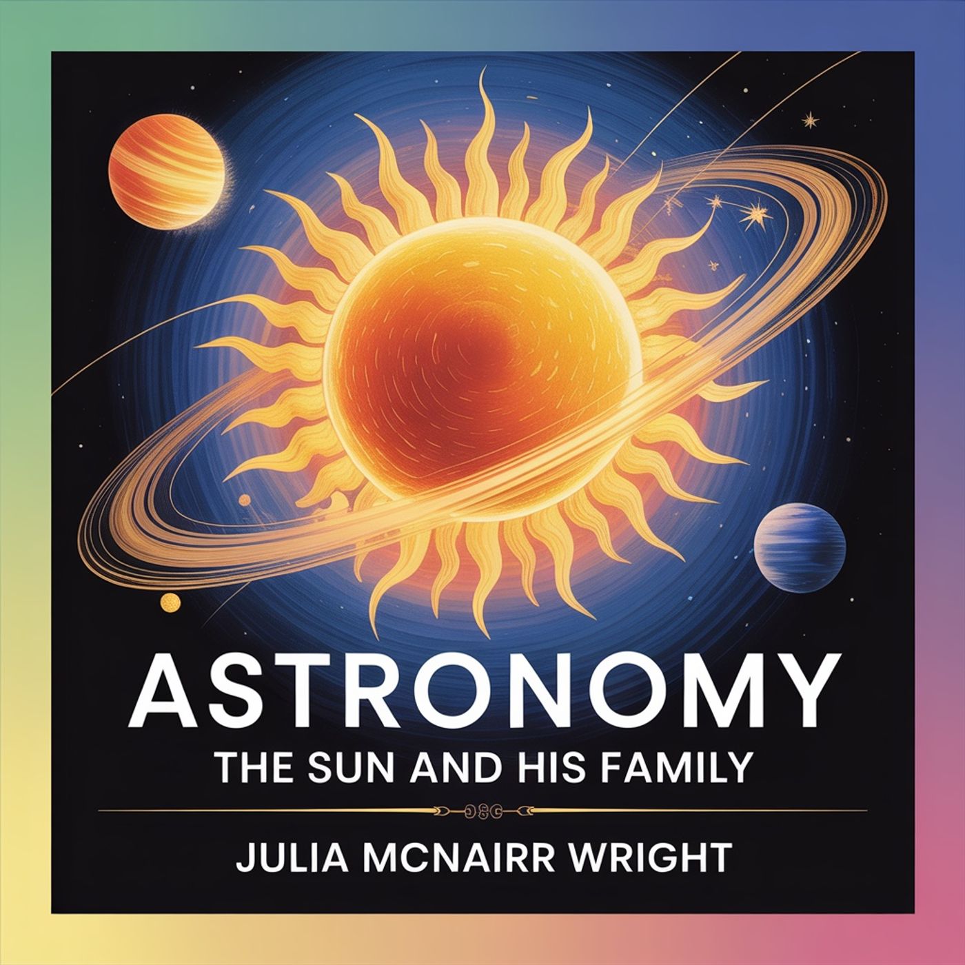 Astronomy: The Sun and His Family - The Classic Book of Planets podcast artwork