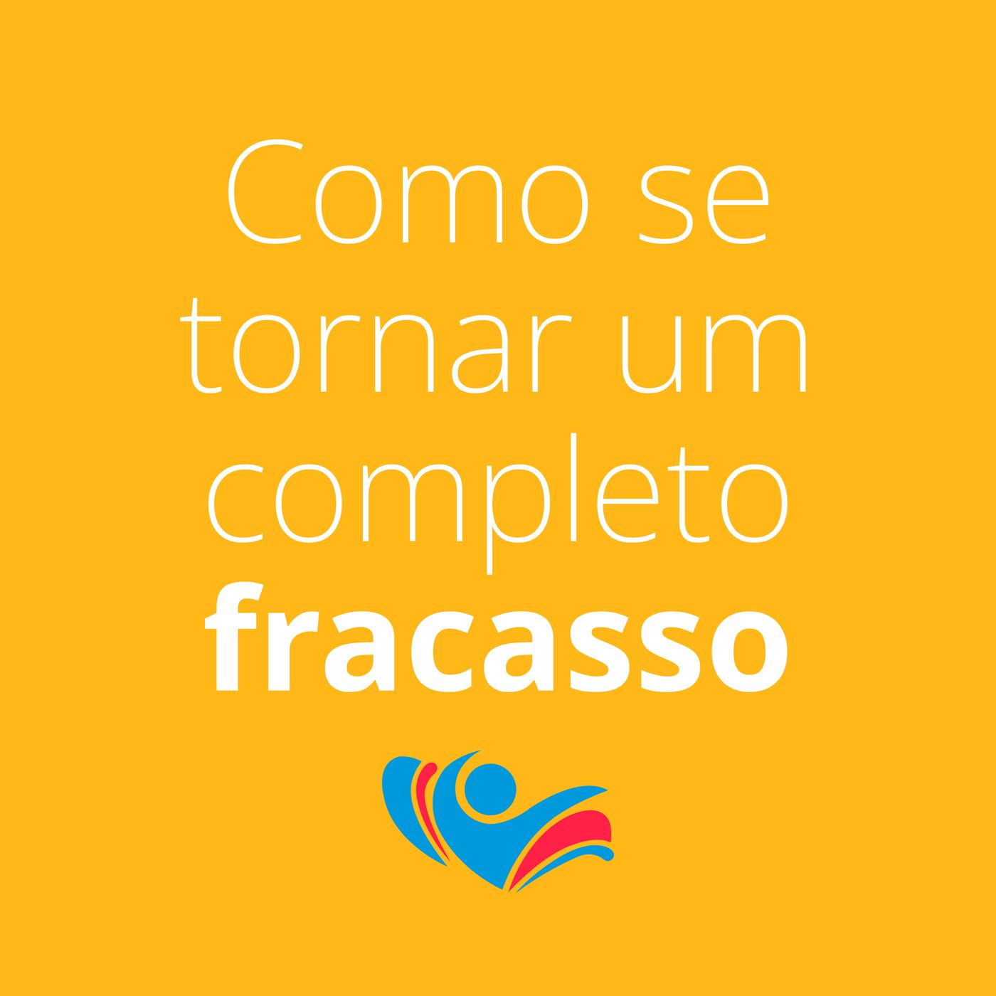 Como se tornar um completo fracasso