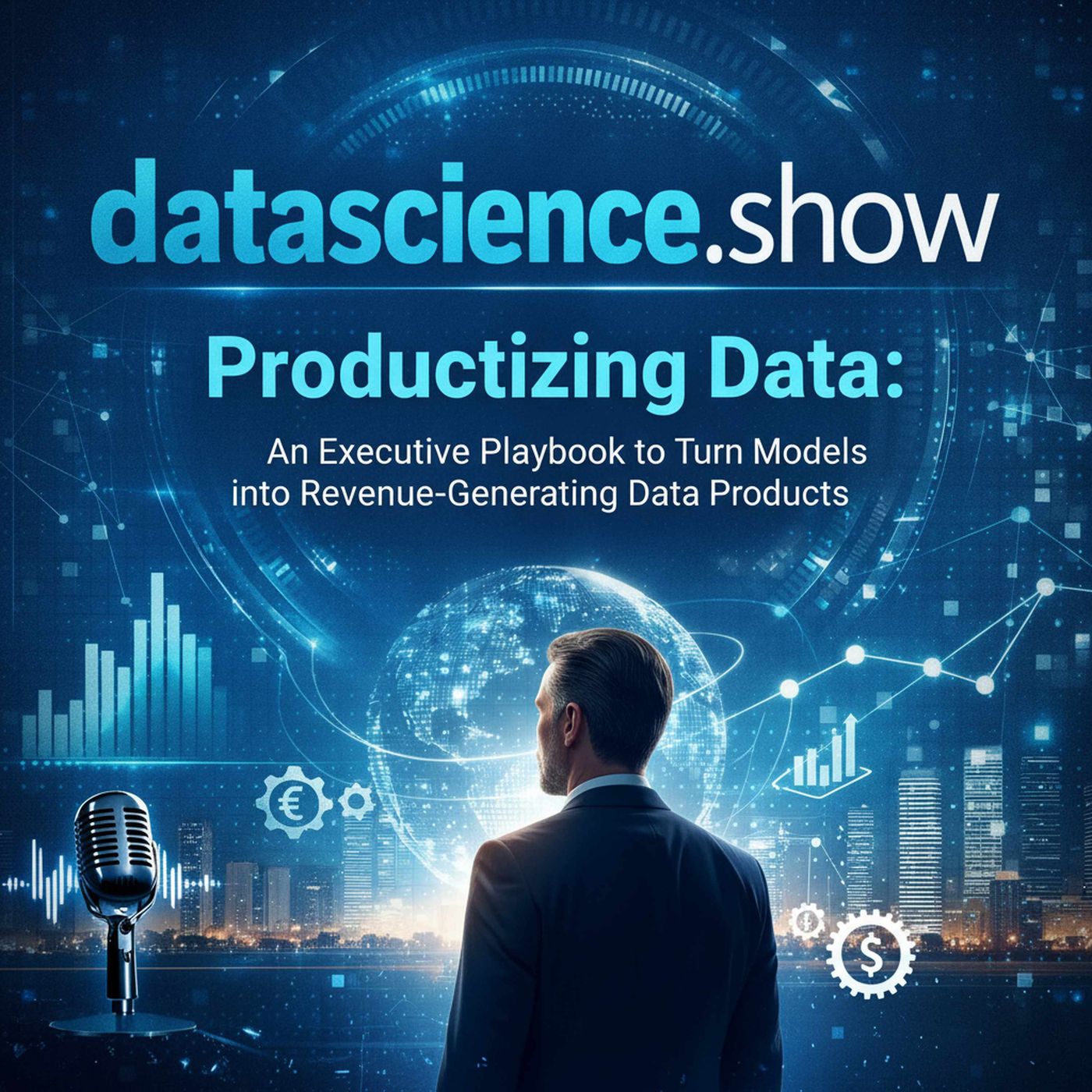 Productizing Data: An Executive Playbook to Turn Models into Revenue-Generating Data Products episode artwork
