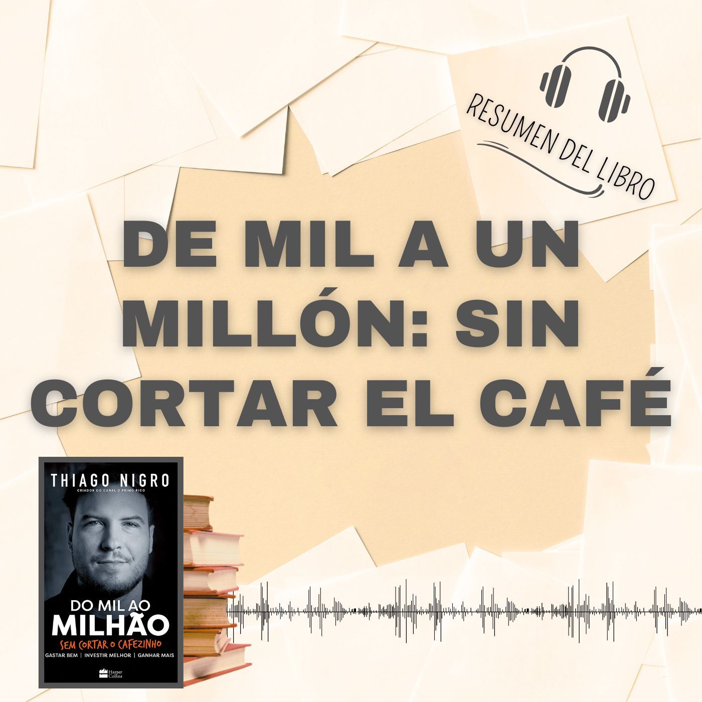 DE MIL A UN MILLÓN: SIN CORTAR EL CAFÉ 📗 Resumen del Libro - Ideas Clave de THIAGO NIGRO (Baja tu PDF📥)