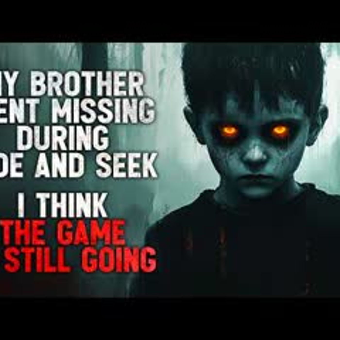 "My Brother Went Missing During Hide And Seek. I Think The Game Is Still Going" Creepypasta