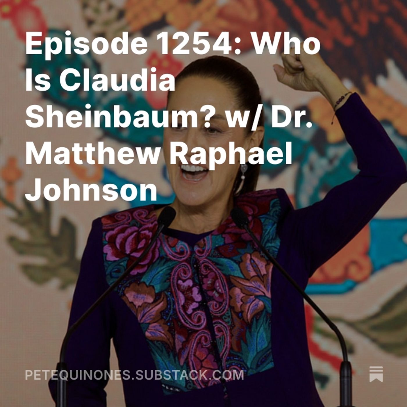 Episode 1254: Who Is Claudia Sheinbaum? w/ Dr. Matthew Raphael Johnson