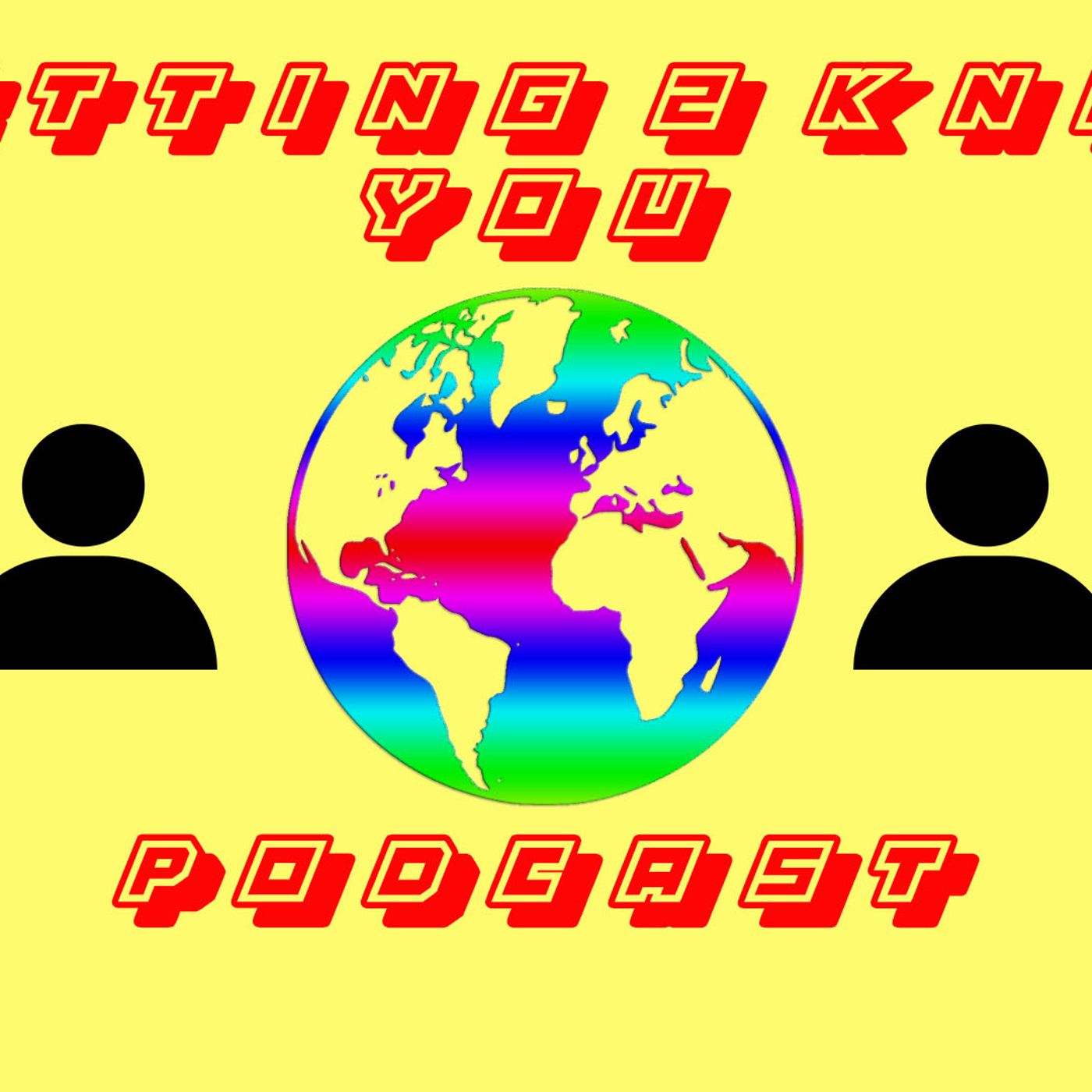 Getting To Know You Podcast