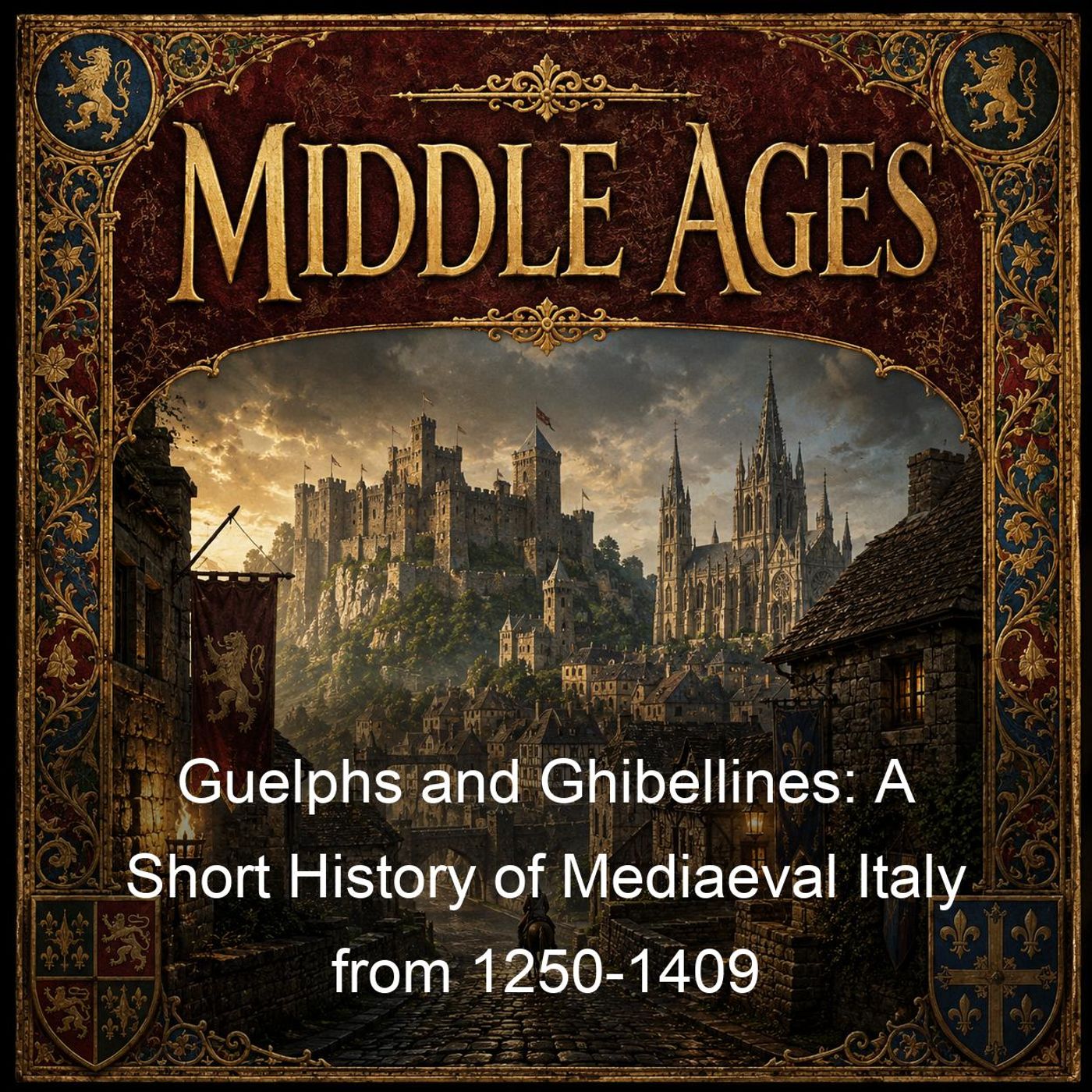 Guelphs and Ghibellines: A Short History of Mediaeval Italy from 1250-1409