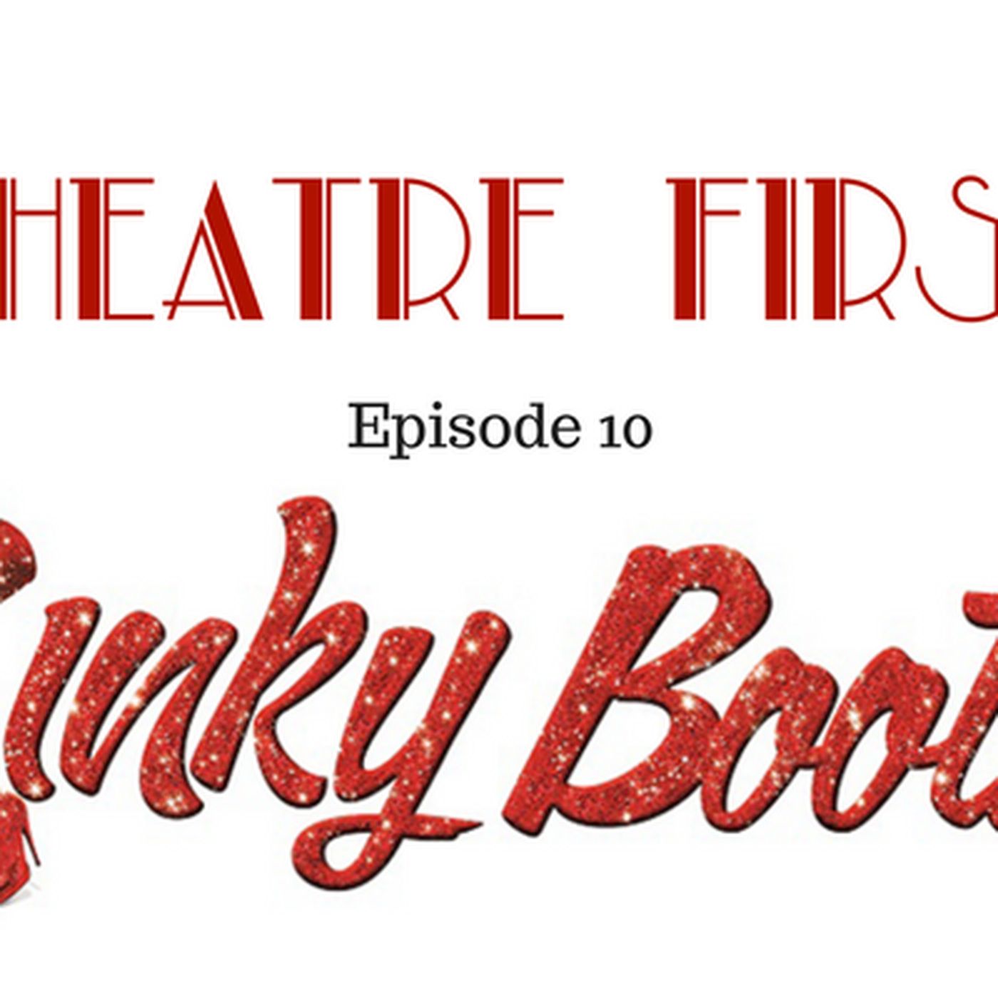 10: Kinky Boots - Theatre First with Alex First & Chris Coleman  Episode 10 episode artwork
