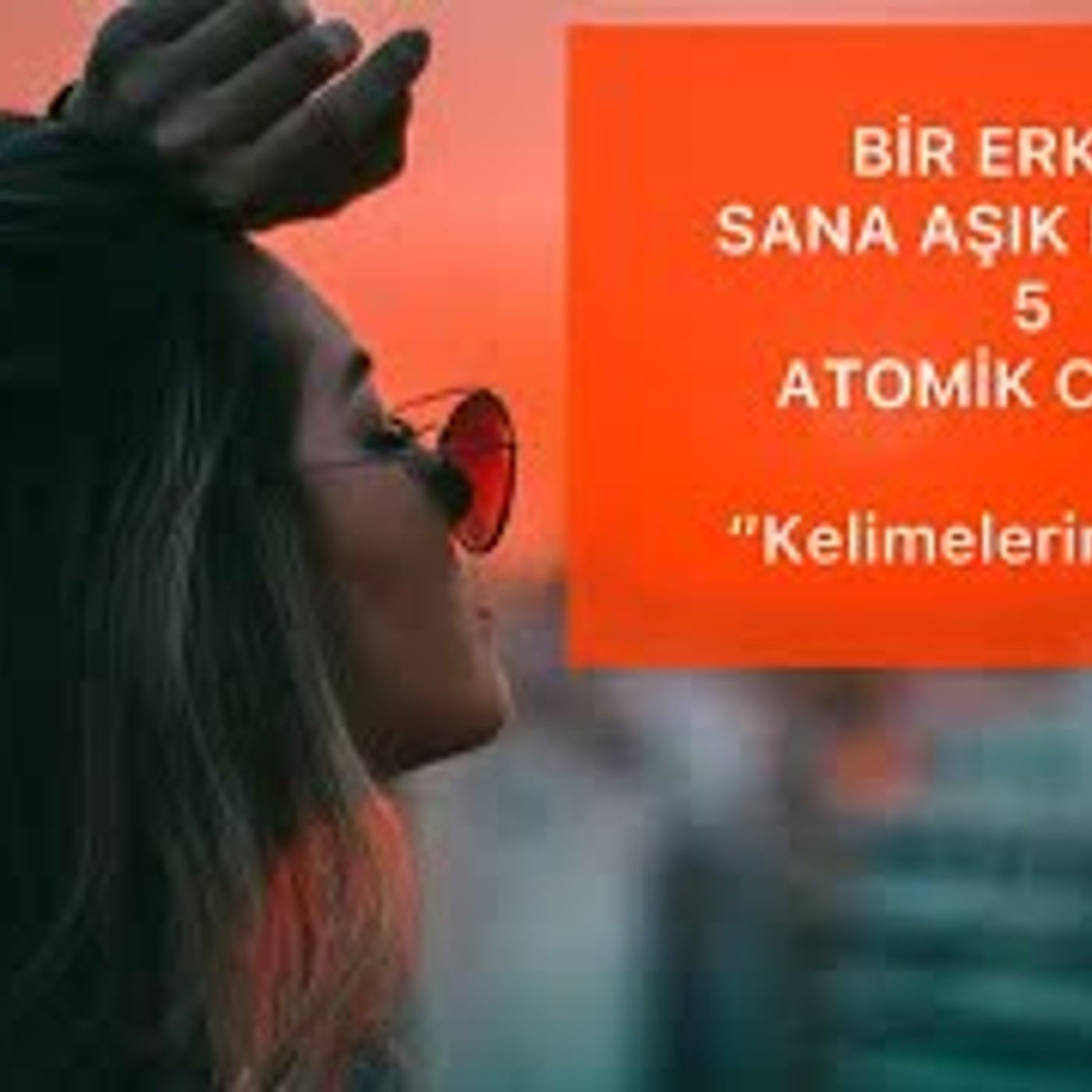 BİR ERKEĞİN SANA DELİLER GİBİ AŞIK OLMASINI SAĞLAYACAK 5 ETKİLİ CÜMLEYİ SİZLERLE PAYLAŞIYORUM episode artwork