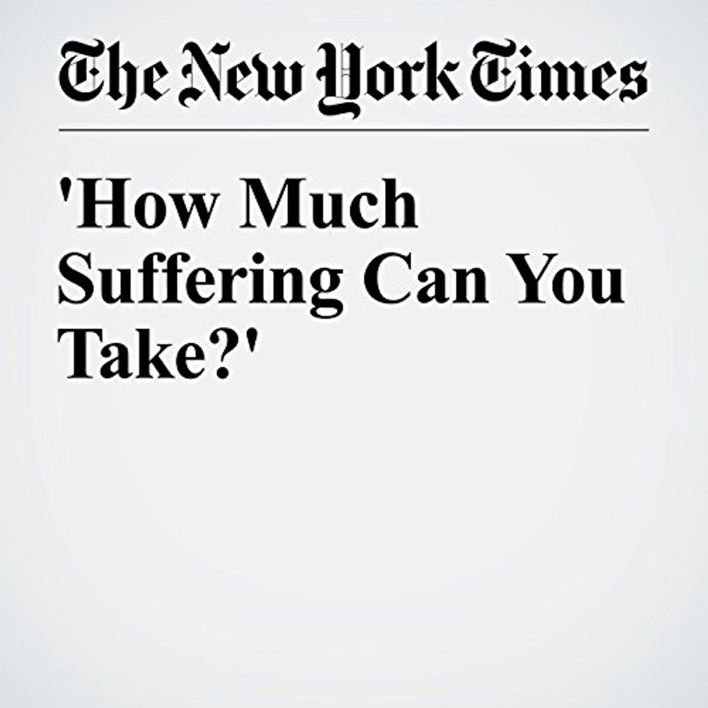 'How Much Suffering Can You Take?' Audiobook by Randal C. Archibold episode artwork