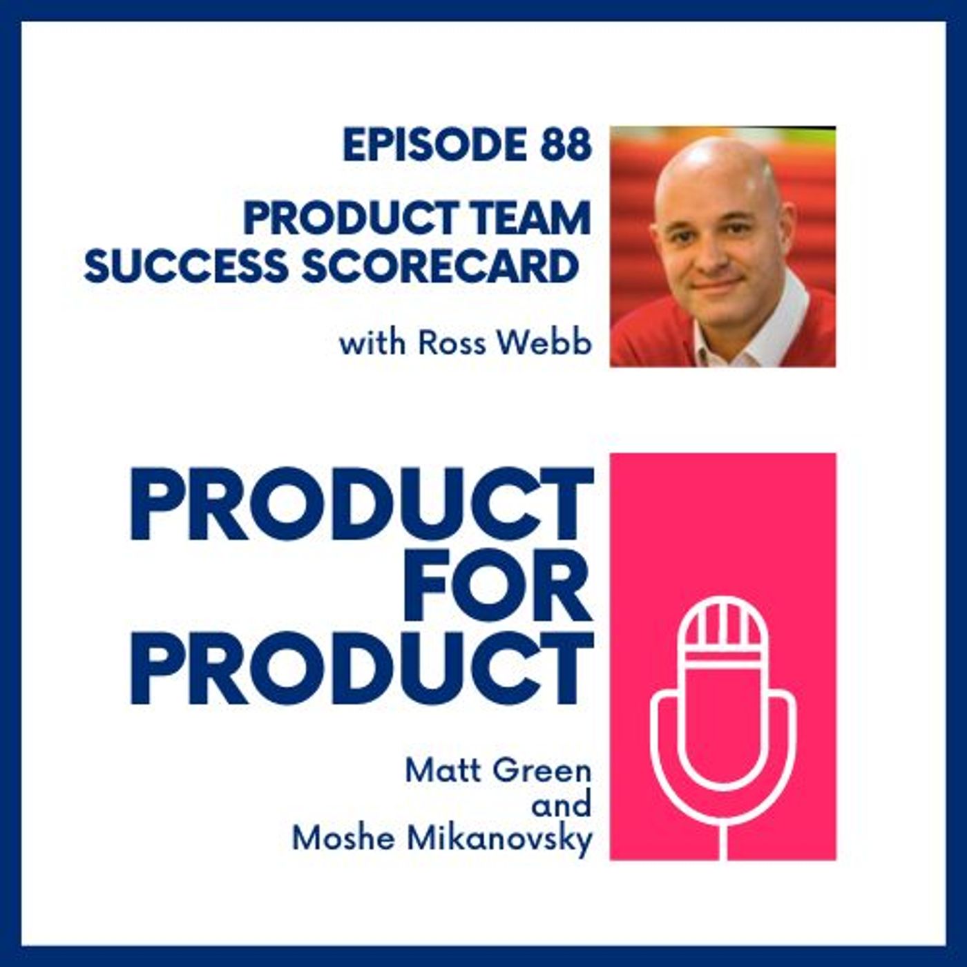 EP 88 - Product Team Success Scorecard with Ross Webb