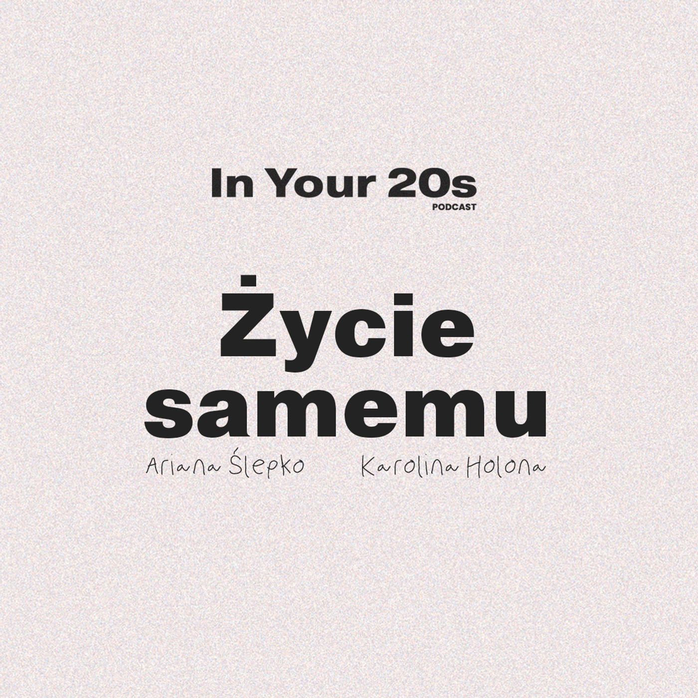 ŻYCIE SAMEMU - Ariana Ślepko & Karolina Holona | In Your 20s PODCAST episode artwork
